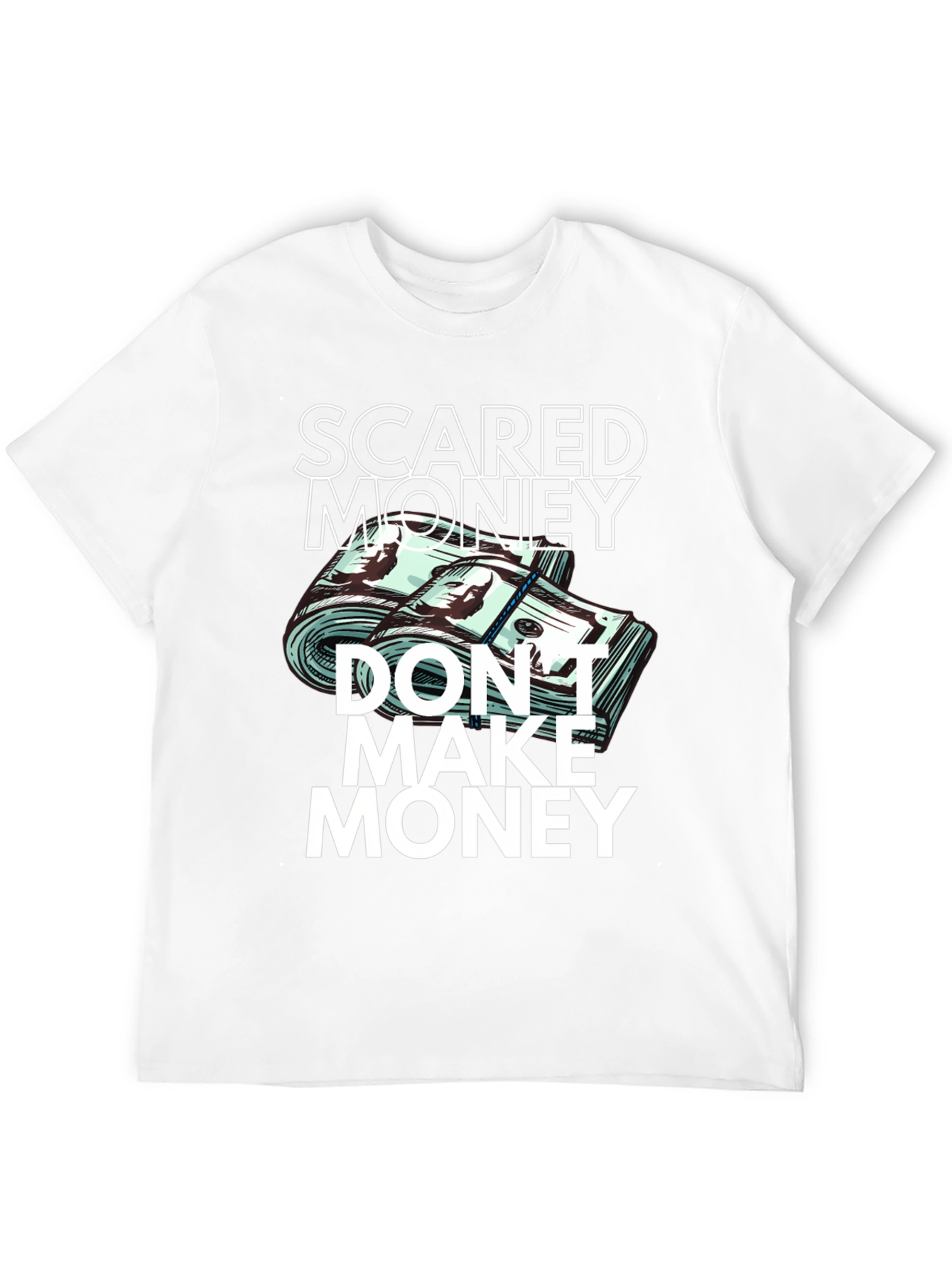 Scared Money Dont Make Money T-Shirt