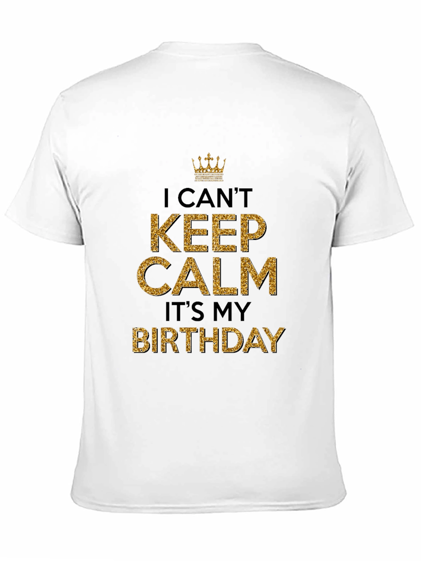I Cant Keep Calm Its My Birthday T-Shirt