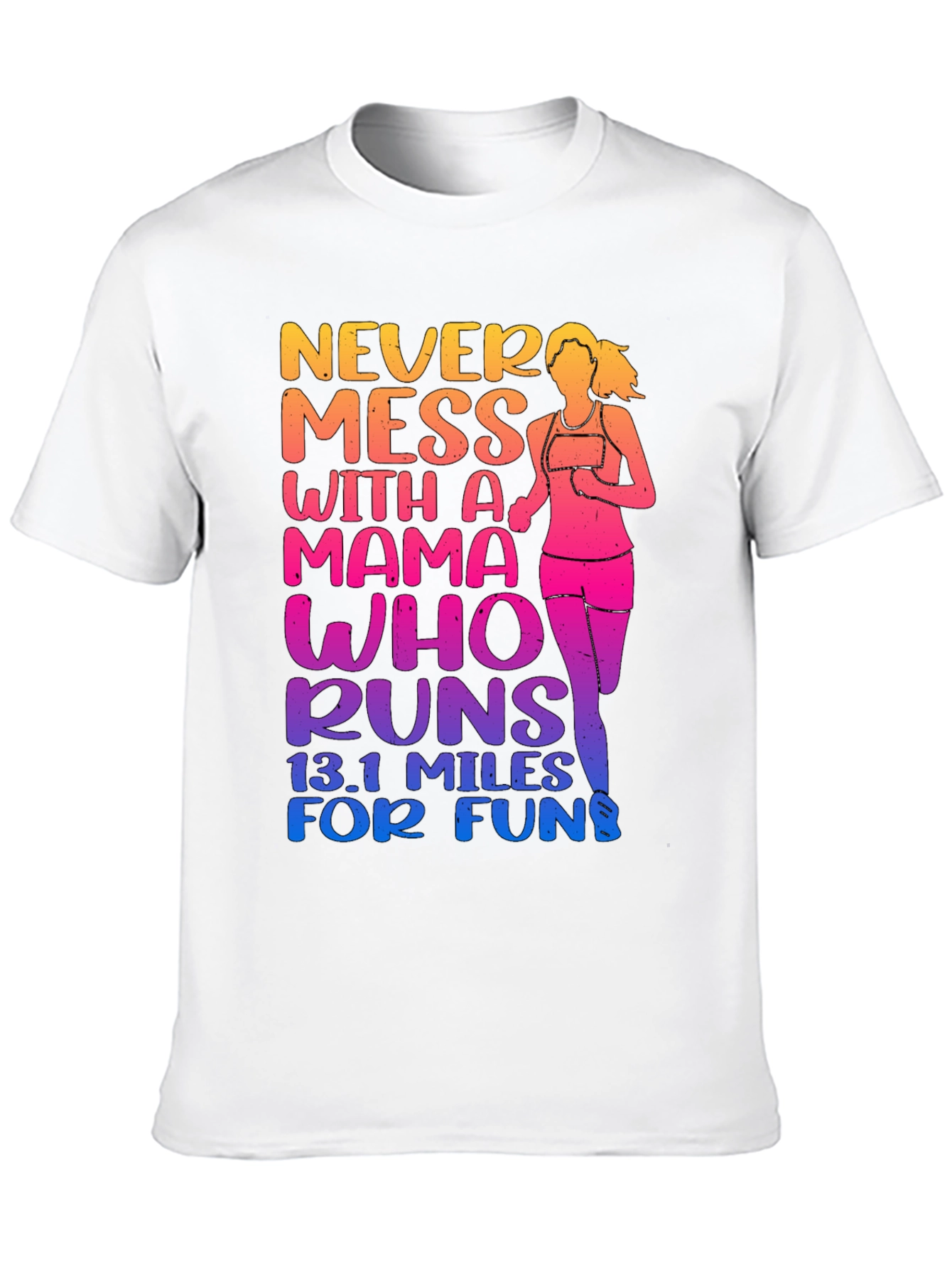 Mama Who Runs T-Shirt: Never Mess 13.1 Miles!