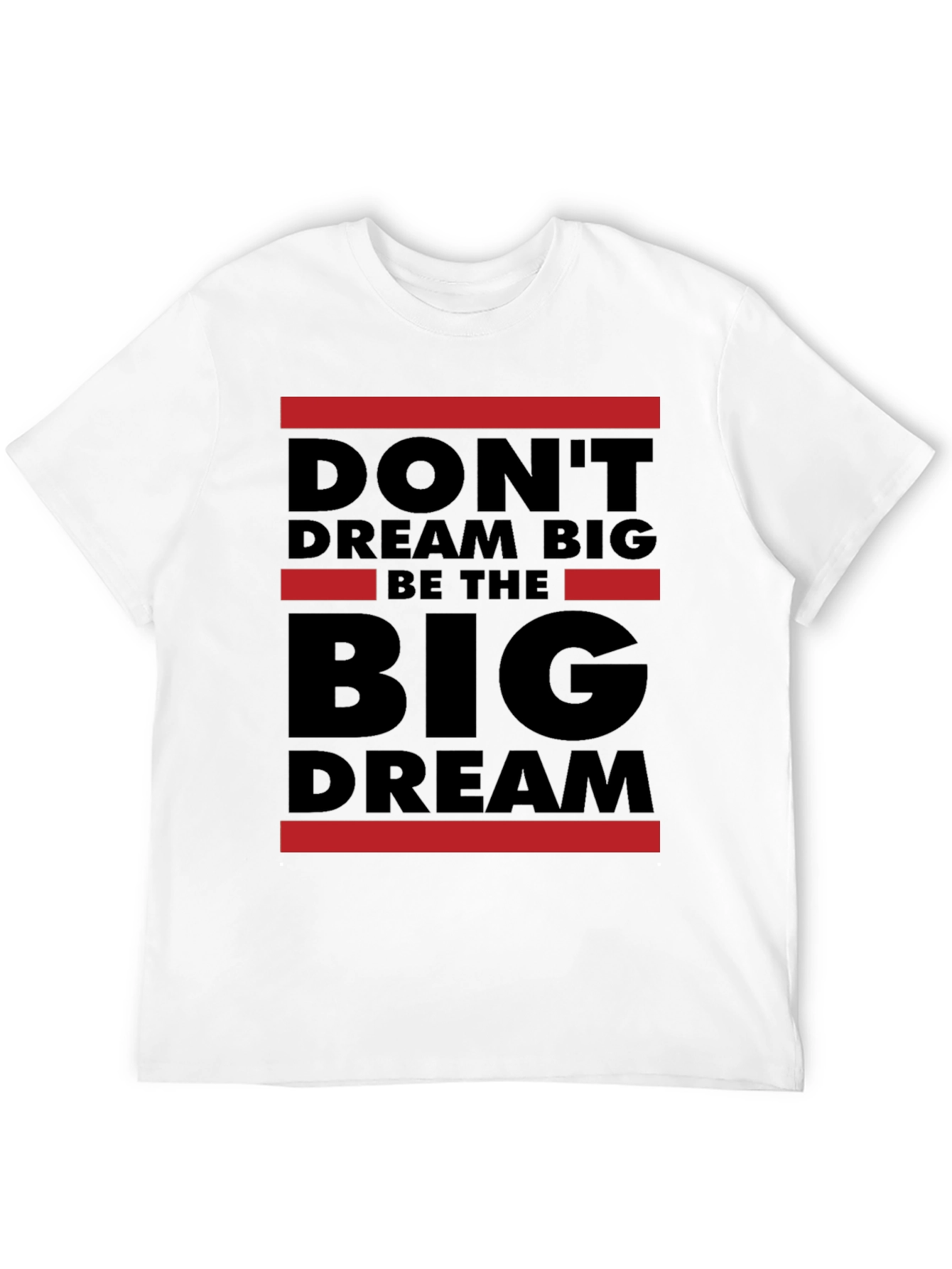 Dont Dream Big Be The Big Dream T-Shirt