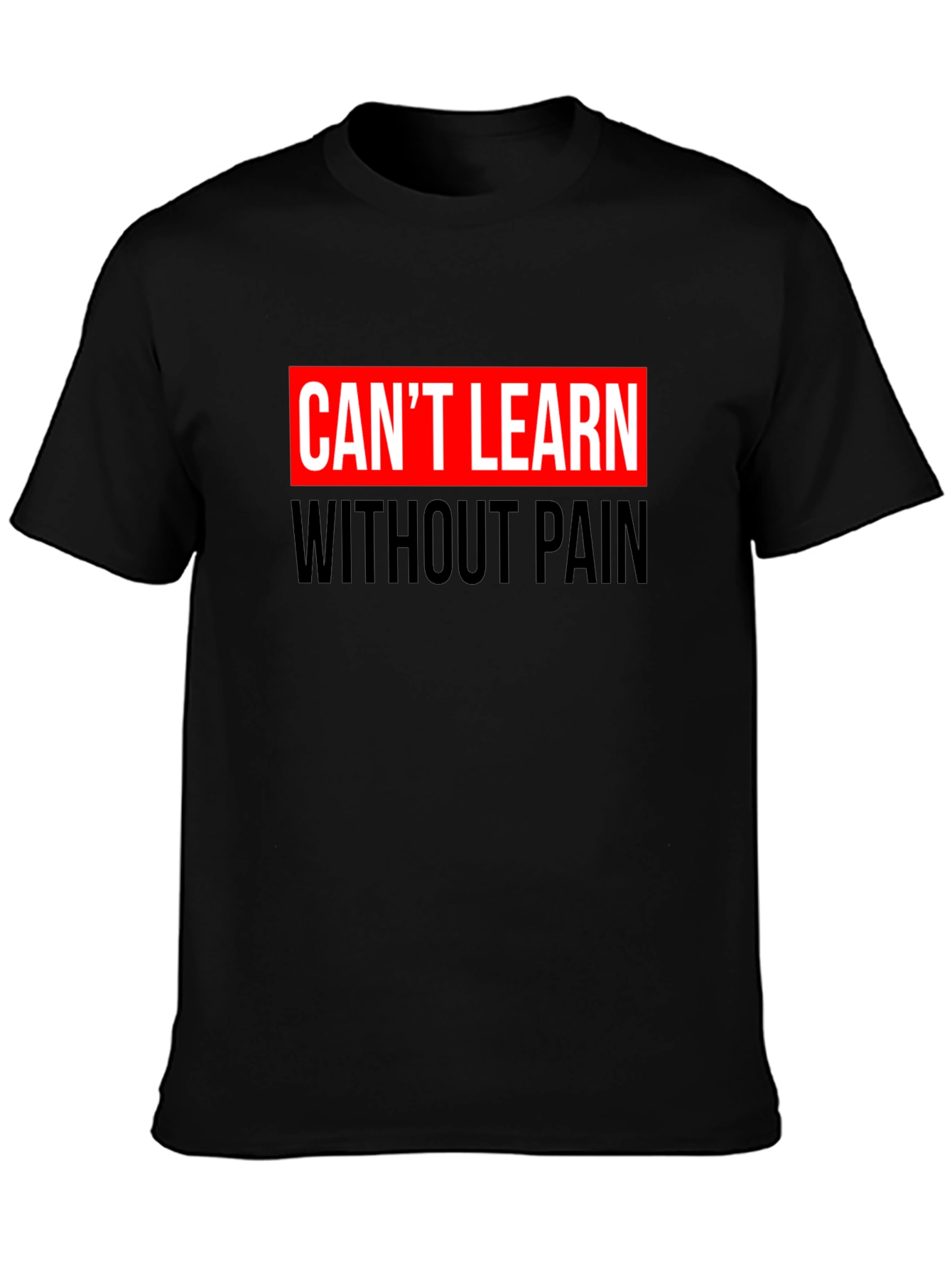 Cant Learn Without Pain Graphic Black T-Shirt