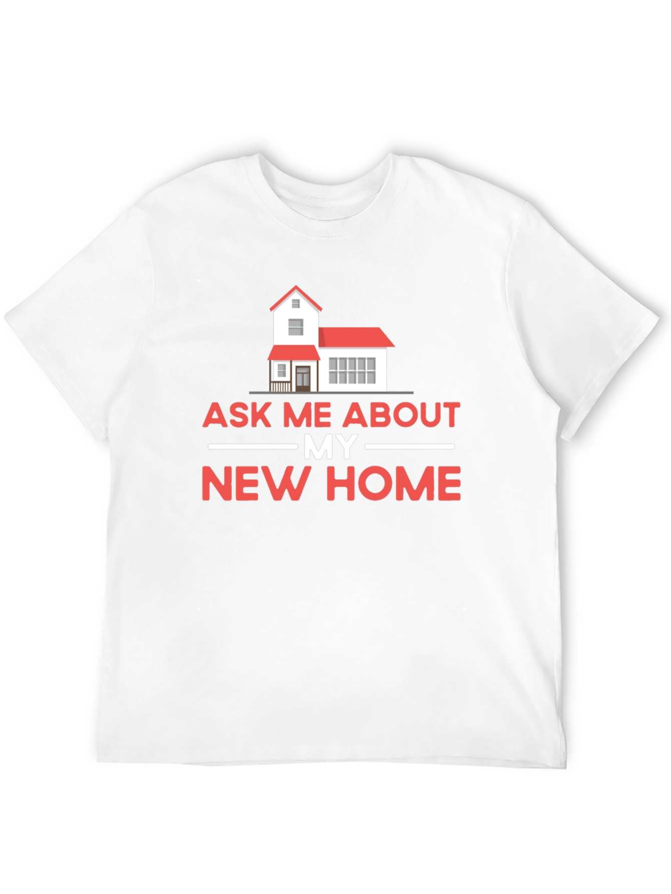 Ask Me About My New Home T-Shirt