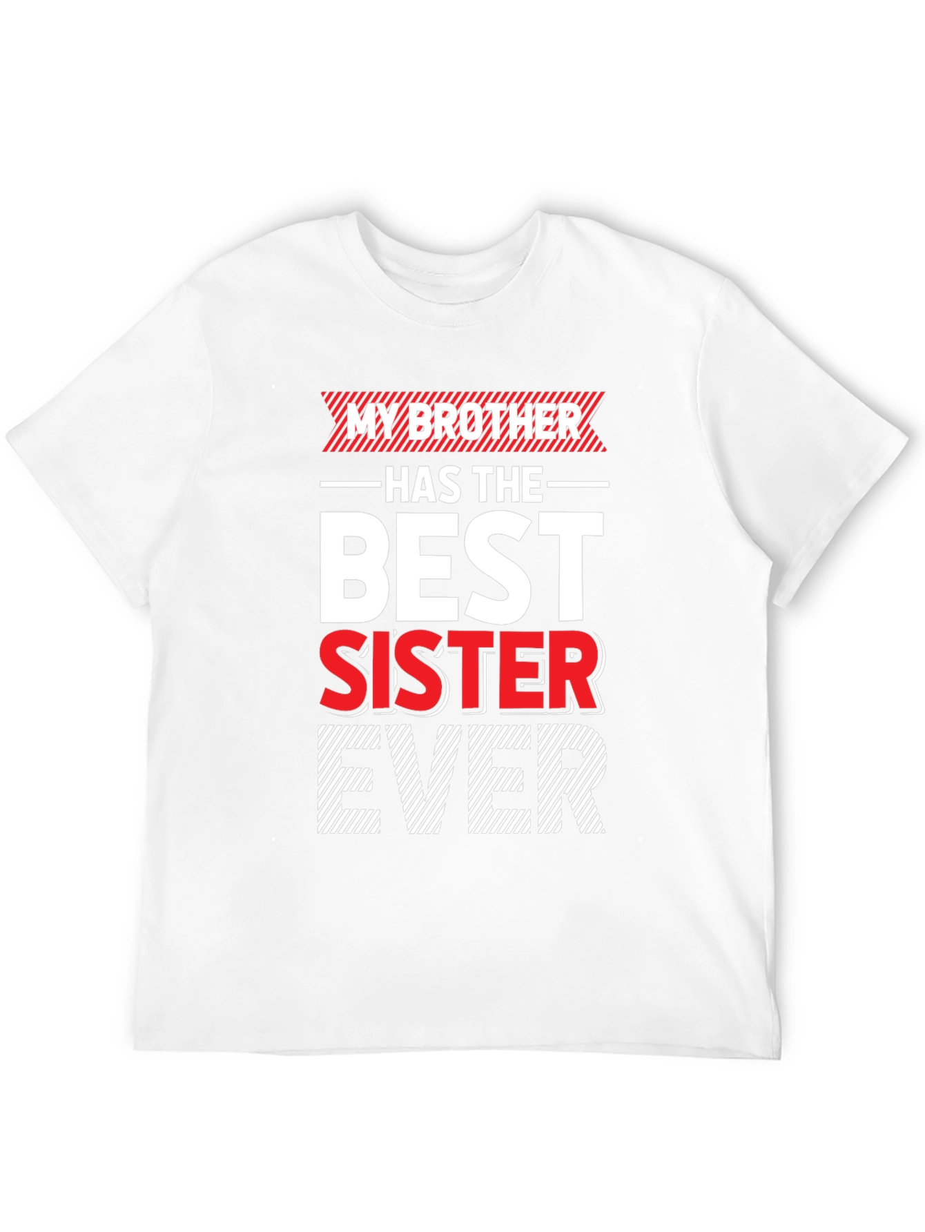 My Brother Has The Best Sister Ever T-Shirt