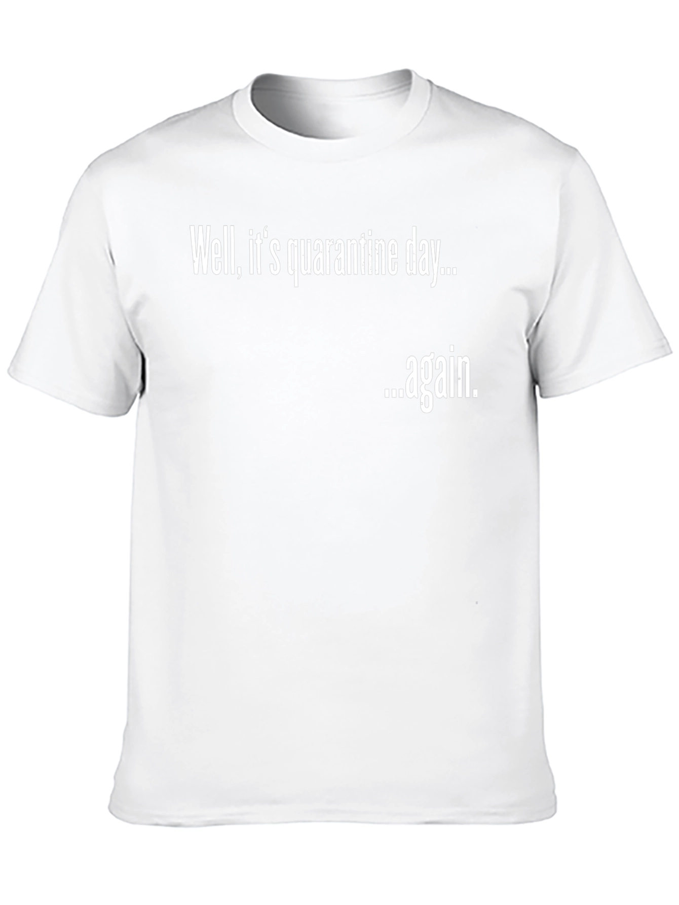 Quarantine Day Again Funny T-Shirt
