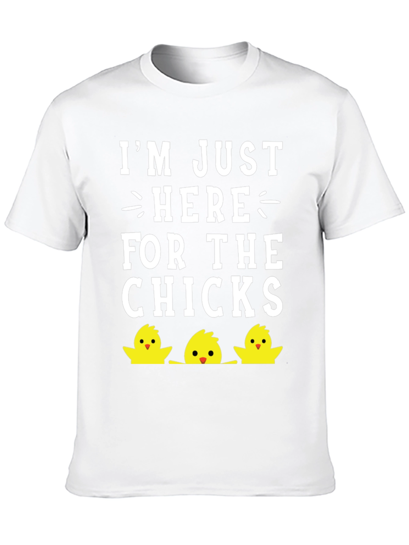 Im Just Here For The Chicks Easter T-Shirt