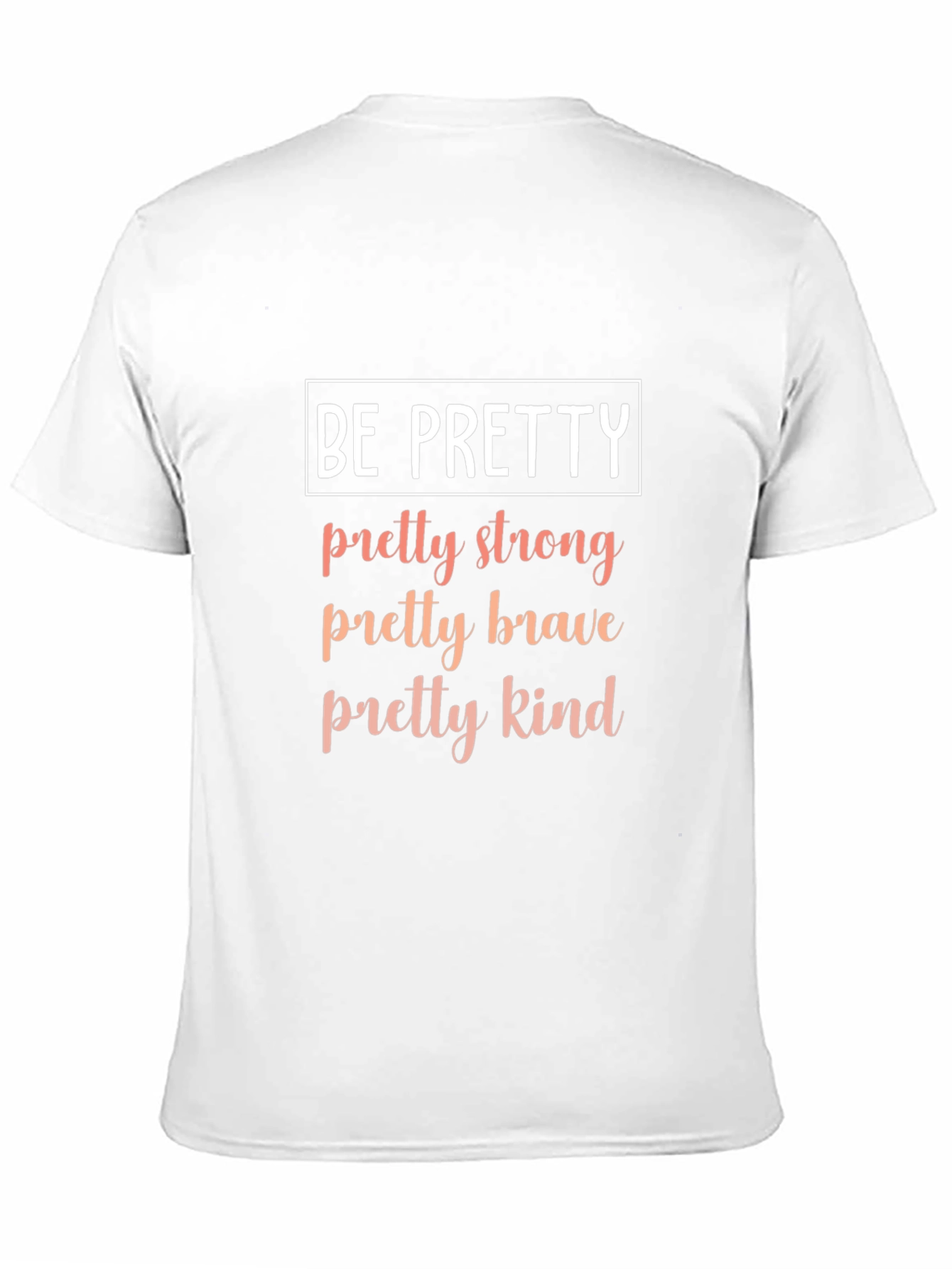 Be Pretty T-Shirt - Strong Brave Kind