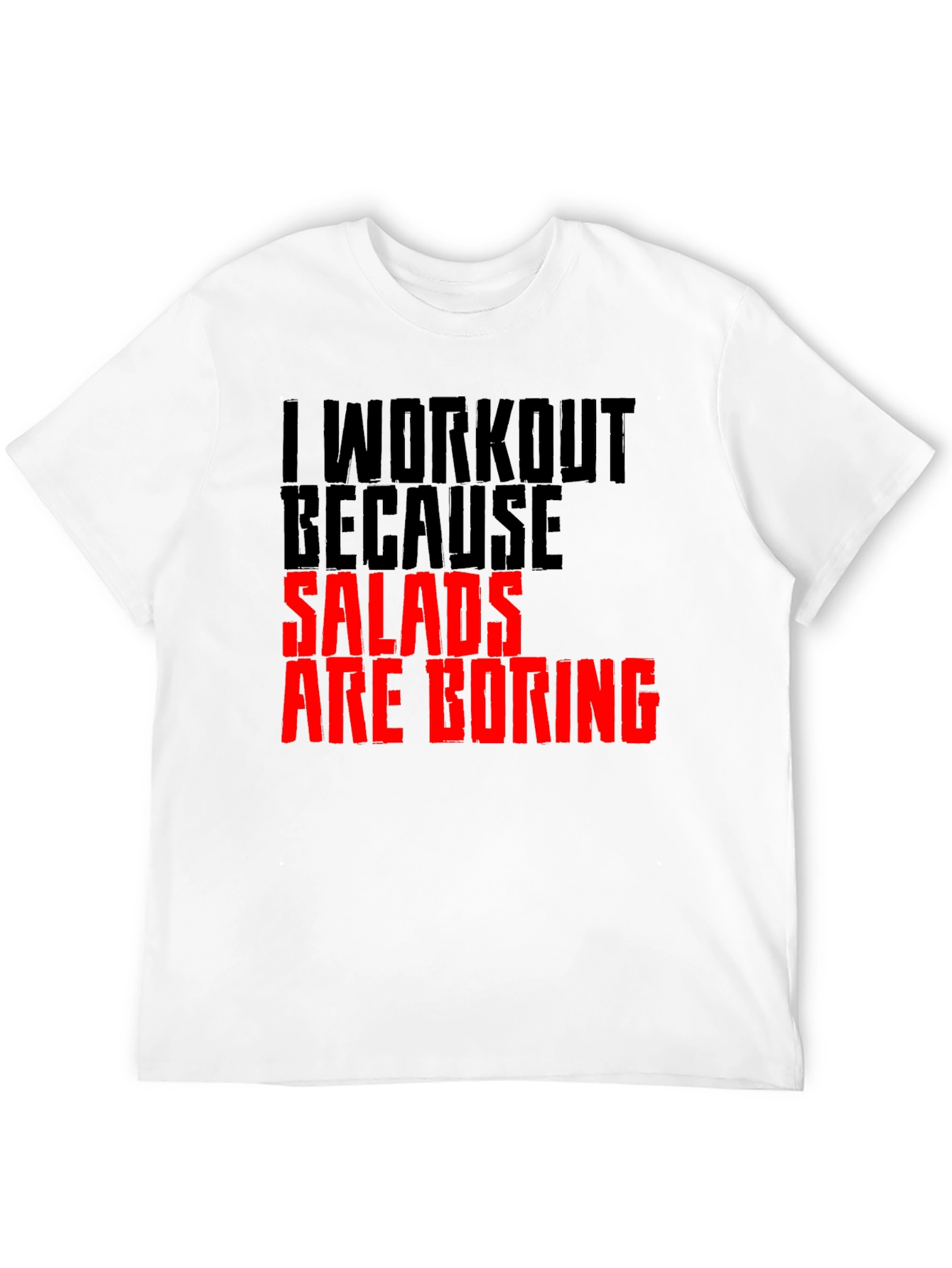 Funny Workout T-Shirt: Salads Are Boring