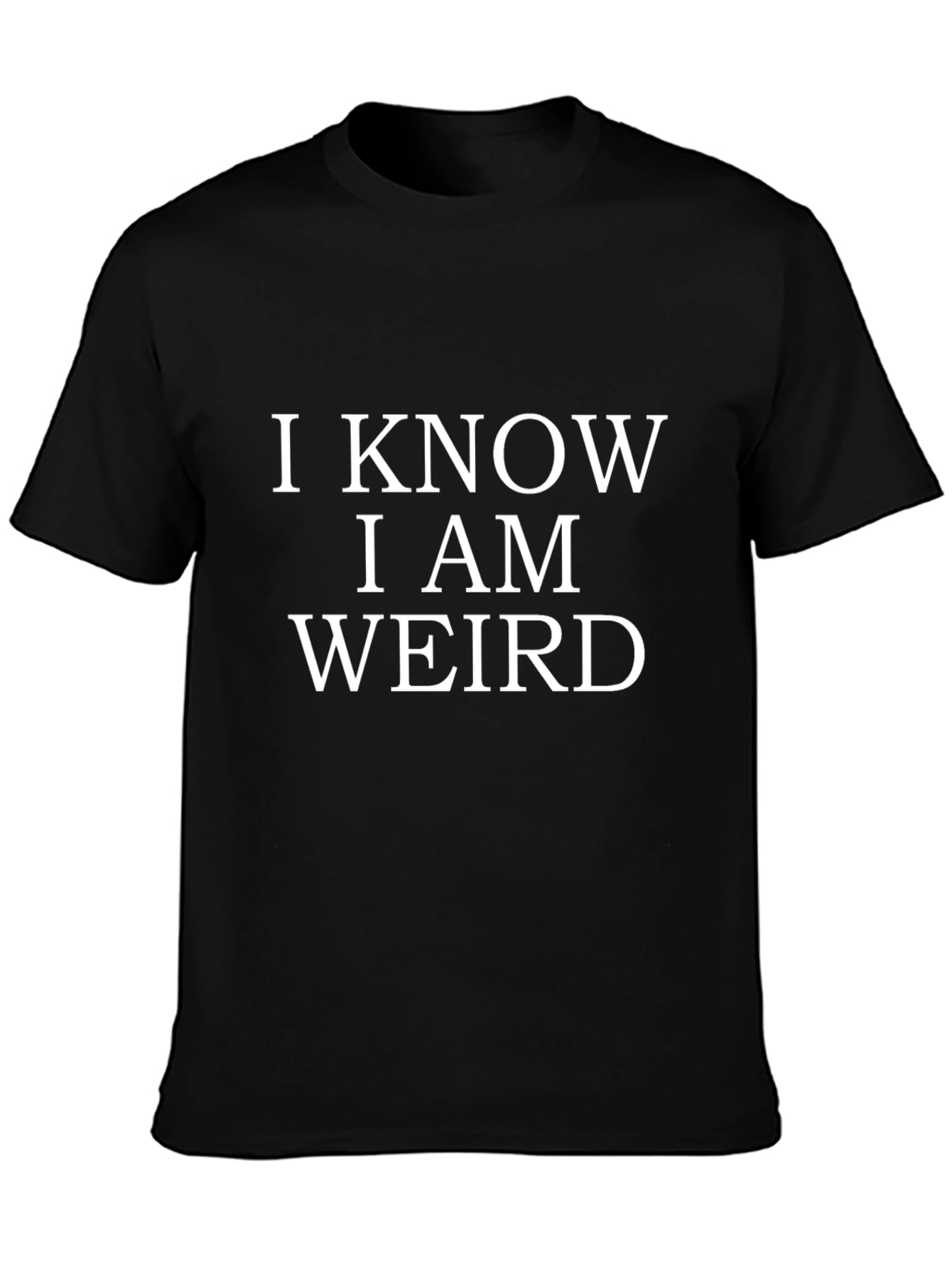 I Know I Am Weird Mens Black T-Shirt