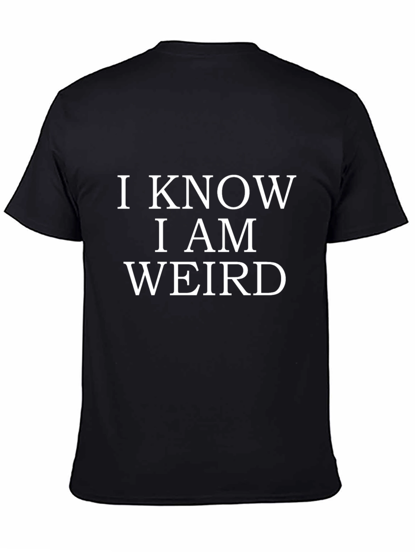 I Know I Am Weird Mens Black T-Shirt