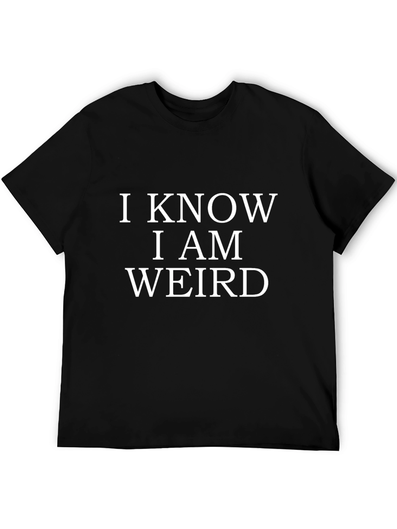 I Know I Am Weird Mens Black T-Shirt