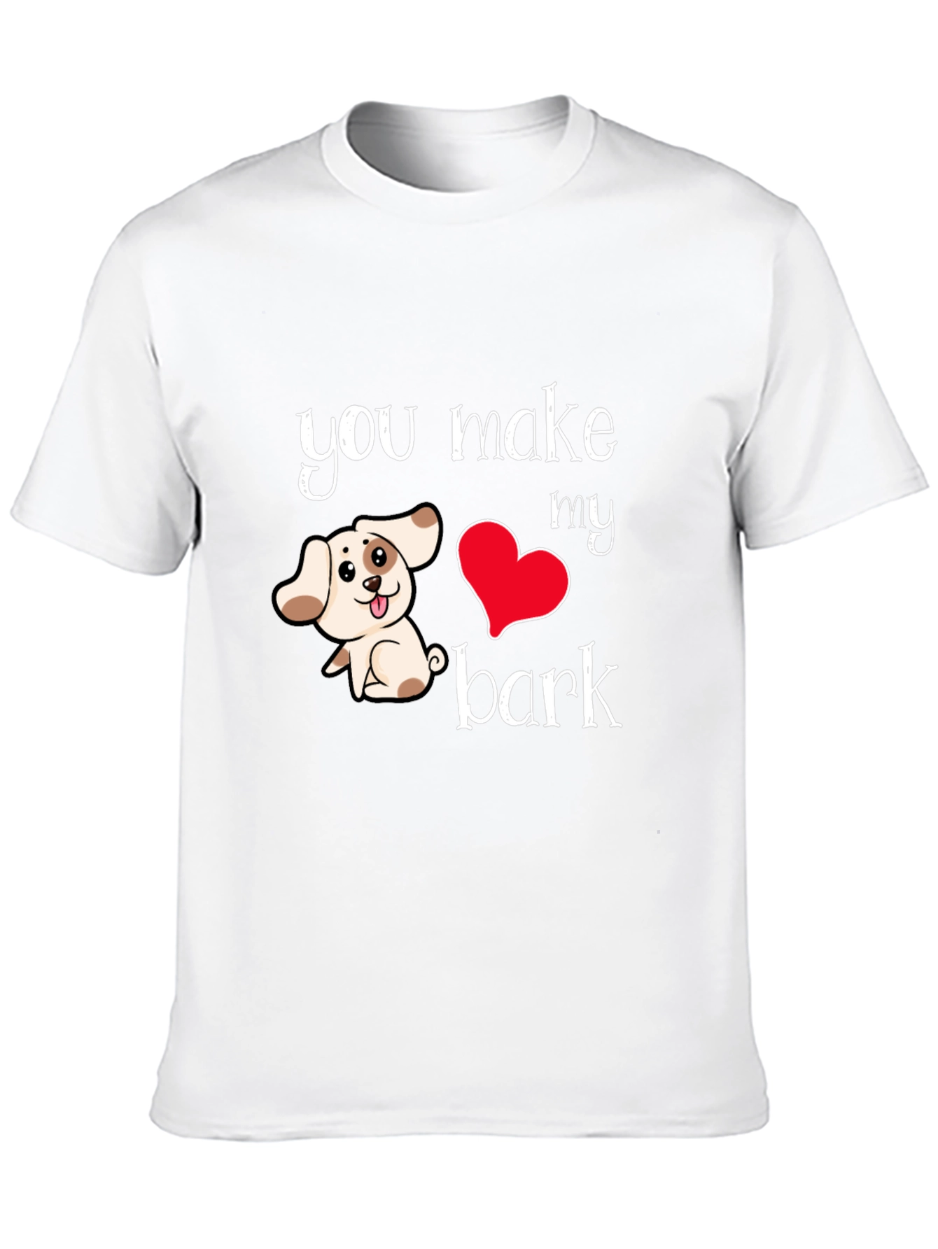 You Make My Heart Bark T-Shirt