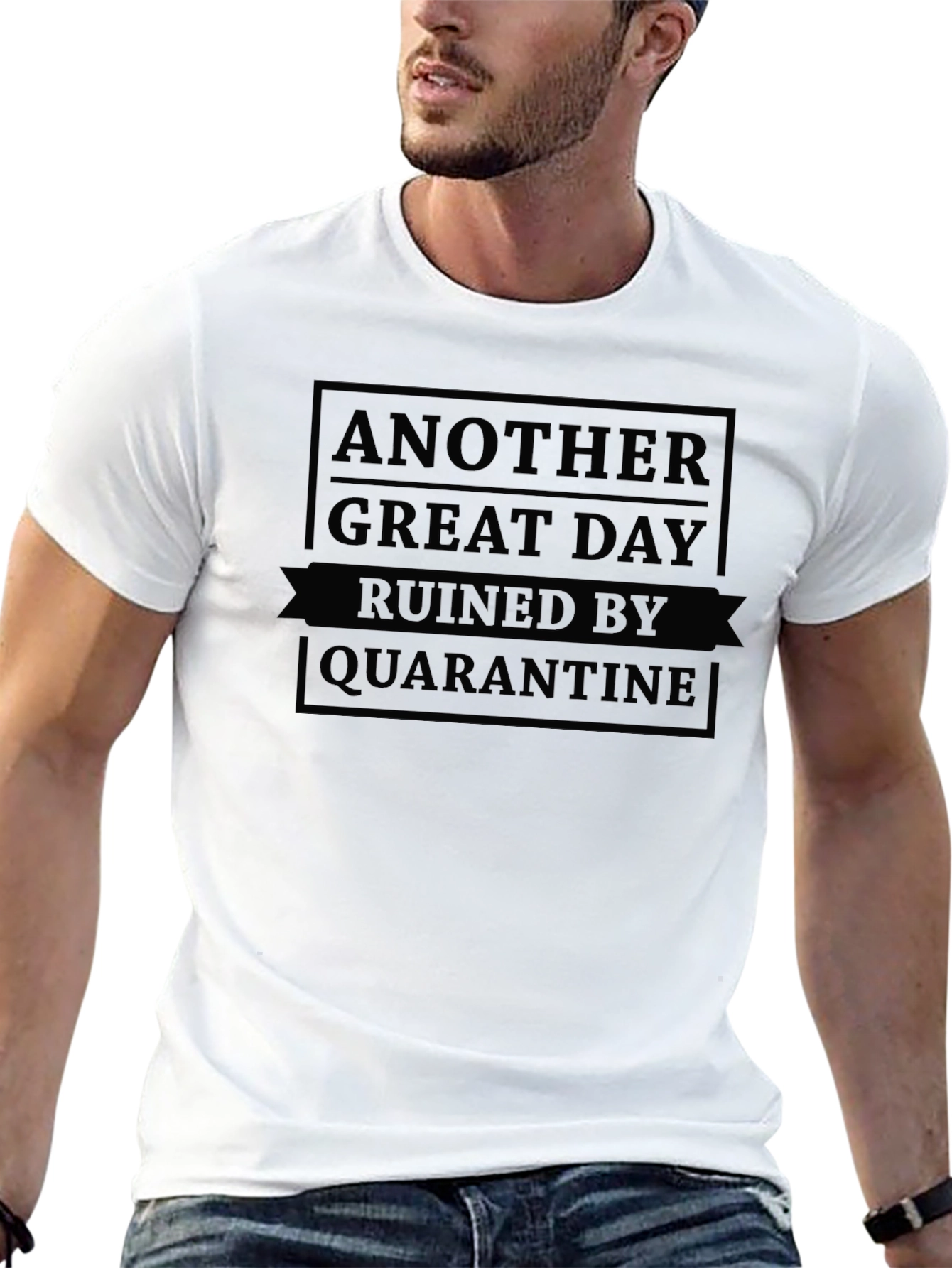 Quarantine Ruined Another Great Day Black T-Shirt