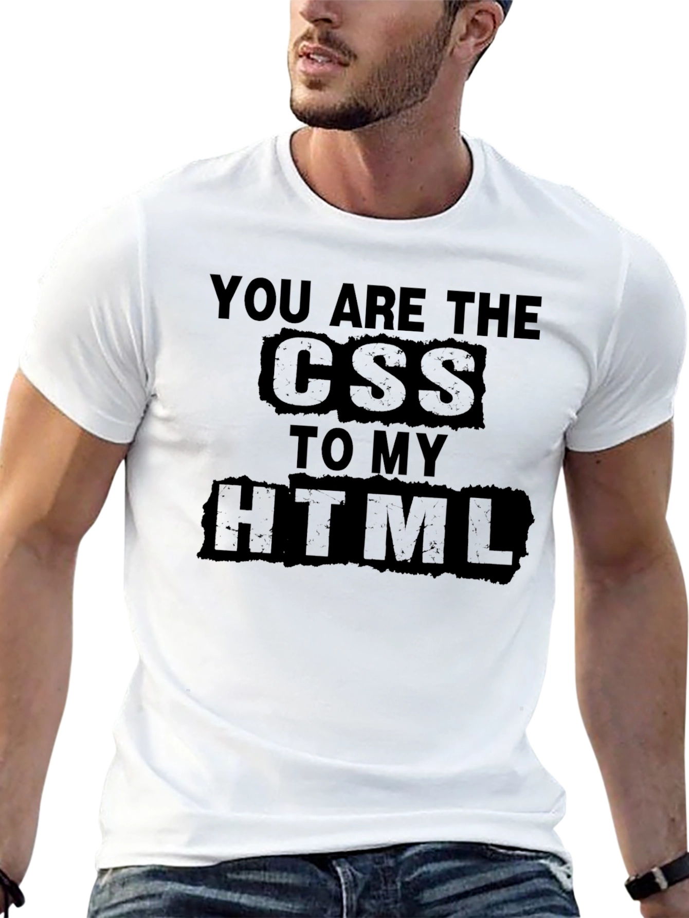 You are the CSS to my HTML T-Shirt