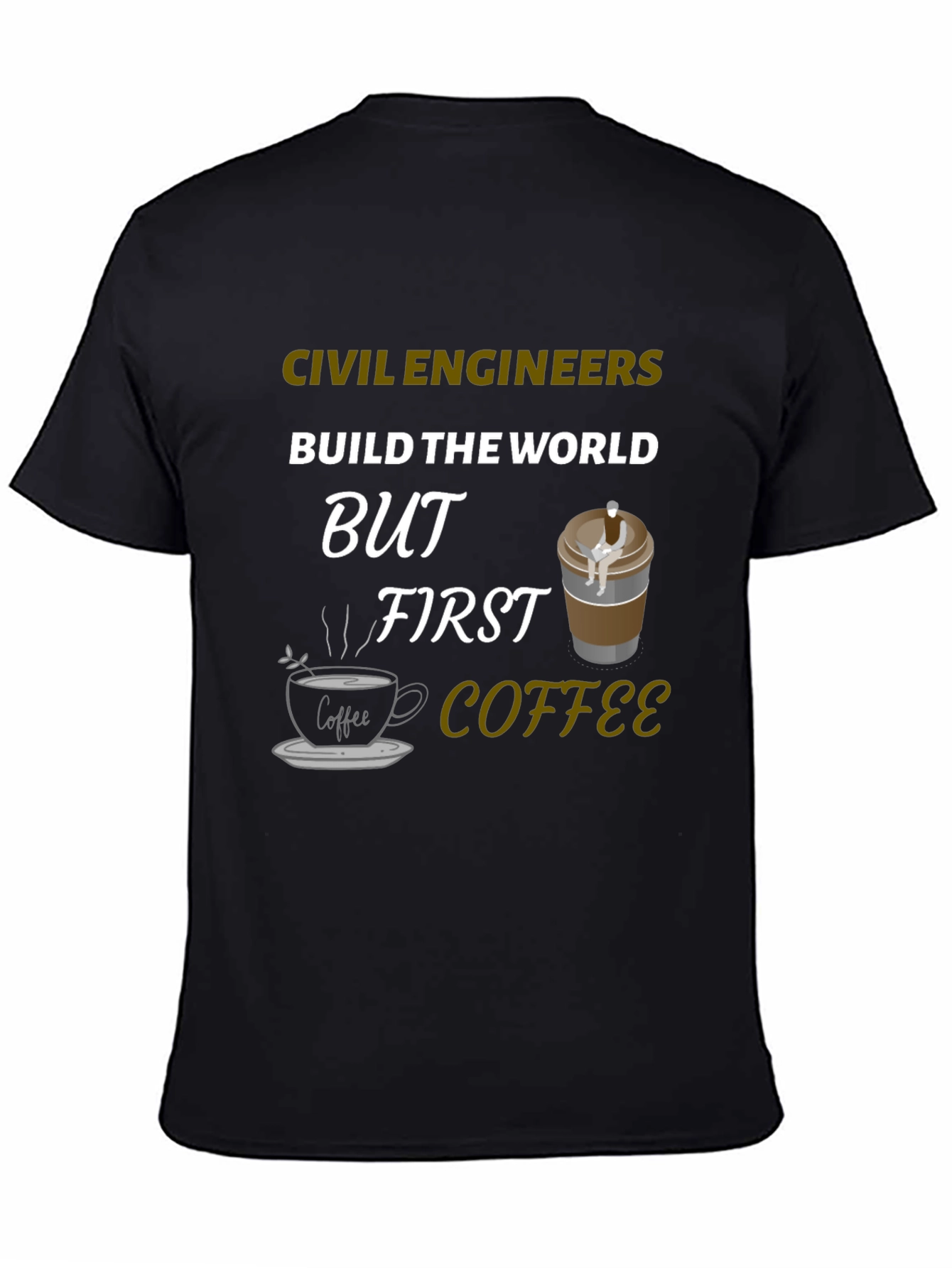Civil Engineer Coffee T-Shirt - Build the World