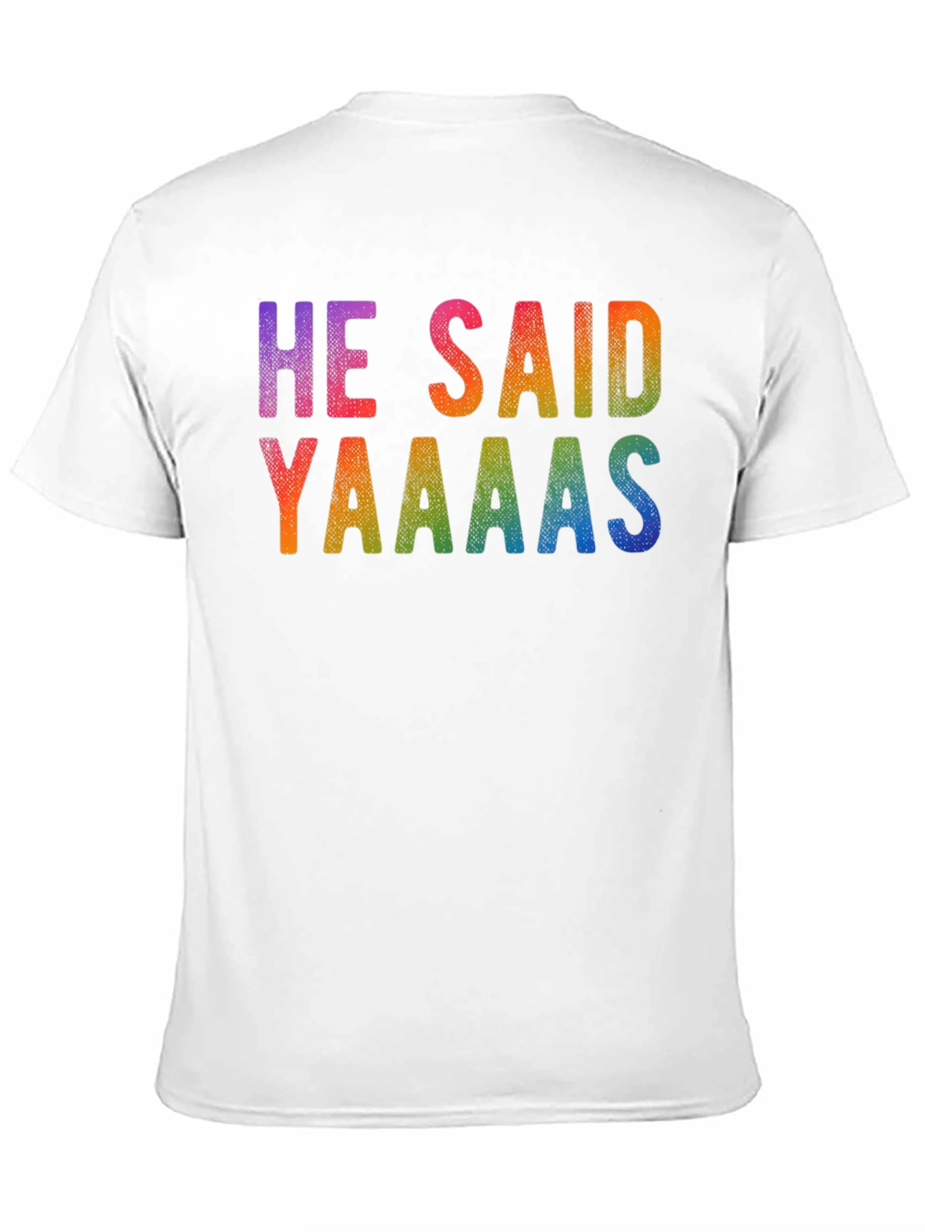 He Said Yaaaas Gay Pride Rainbow T-Shirt