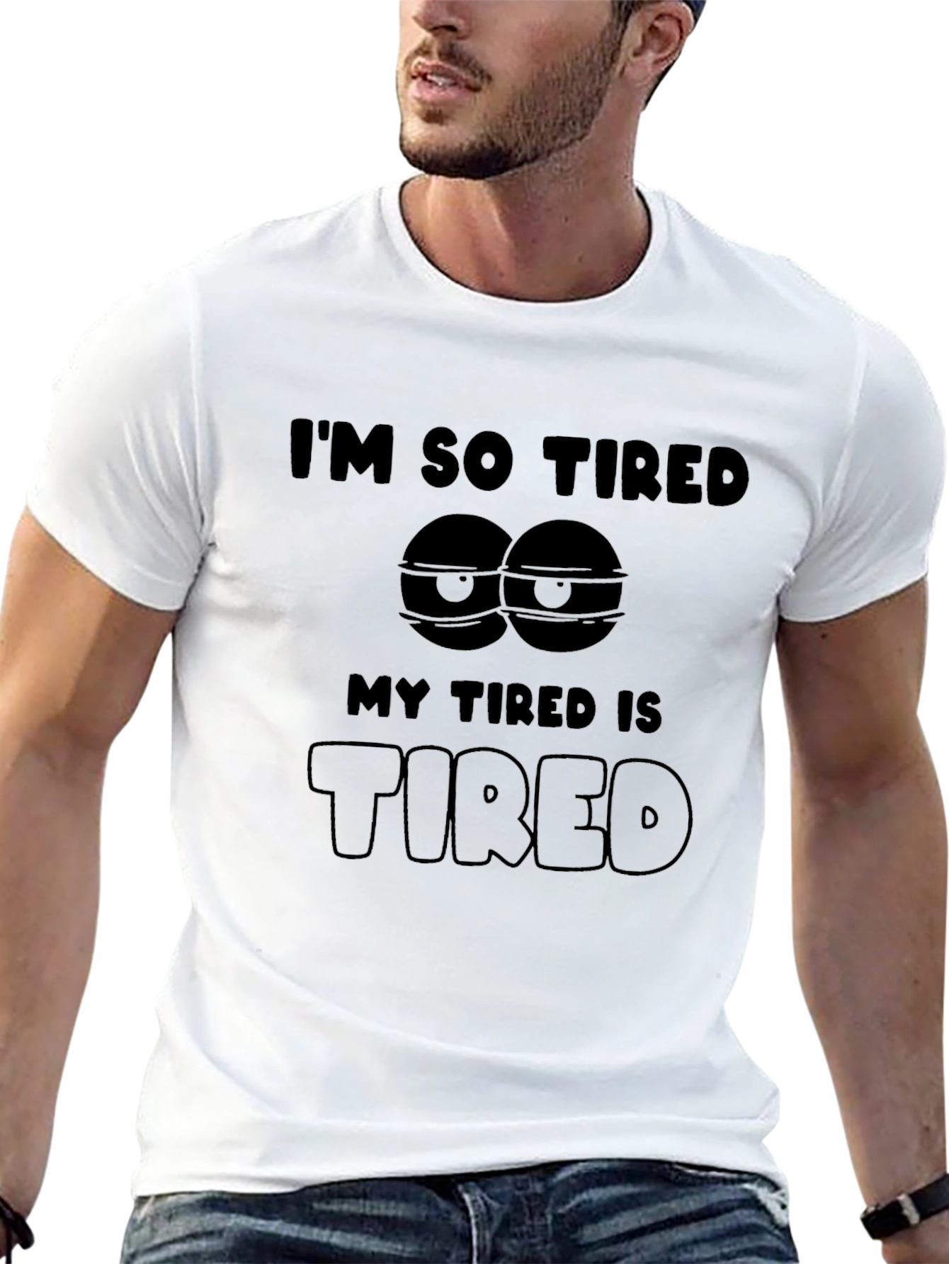 Im So Tired T-Shirt - Funny Graphic Tee