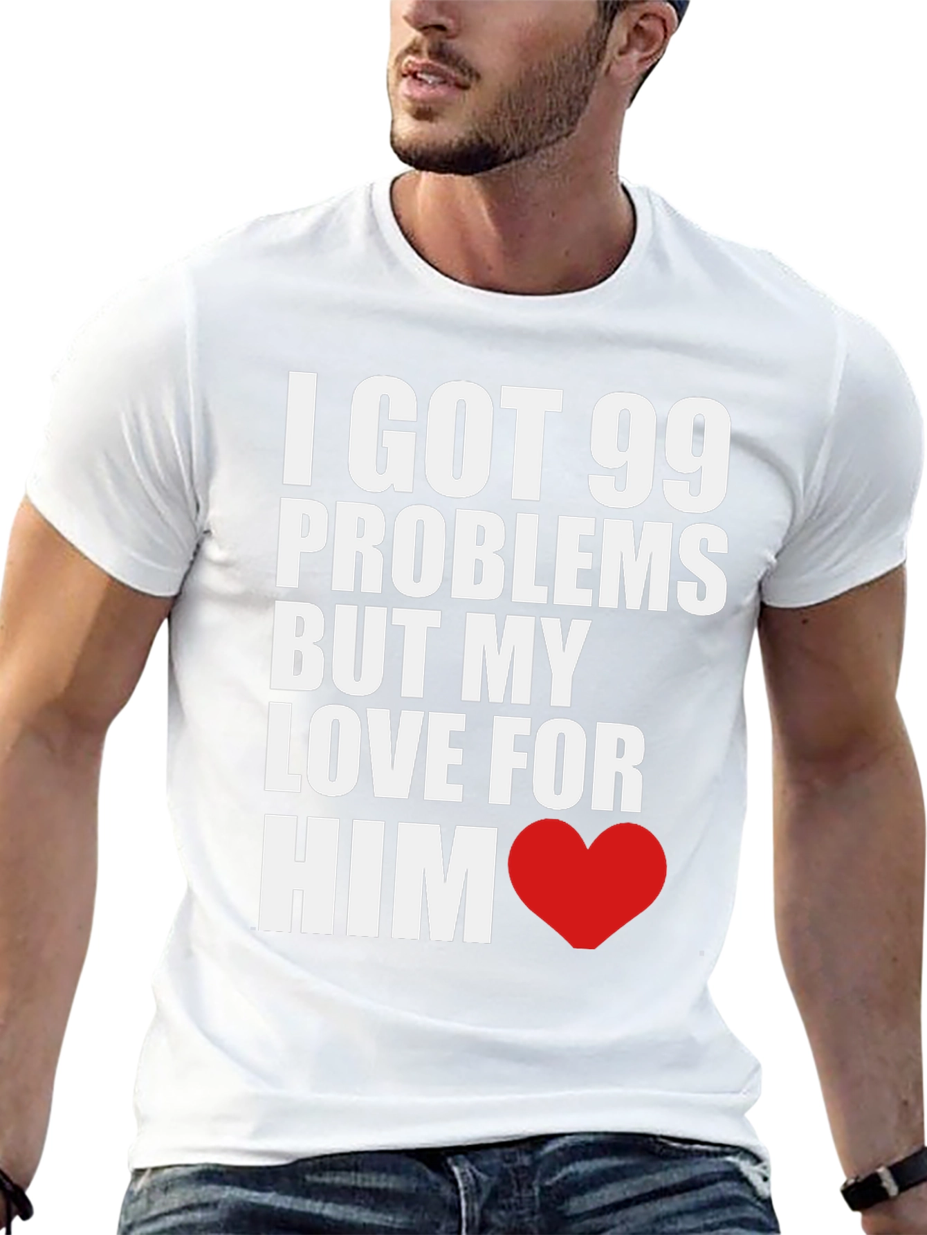 99 Problems But My Love For Him T-Shirt