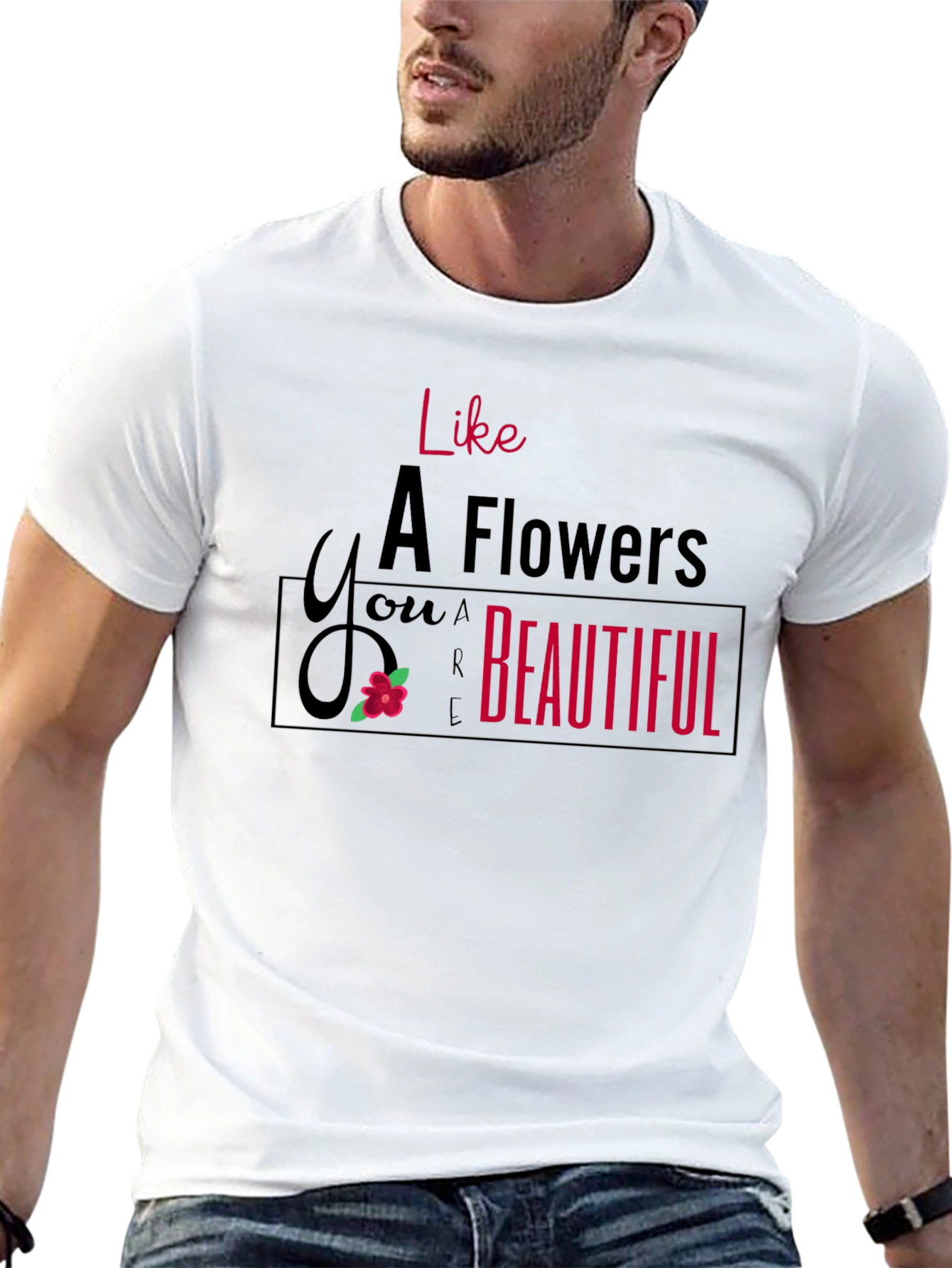 Like A Flower T-Shirt - You are Beautiful