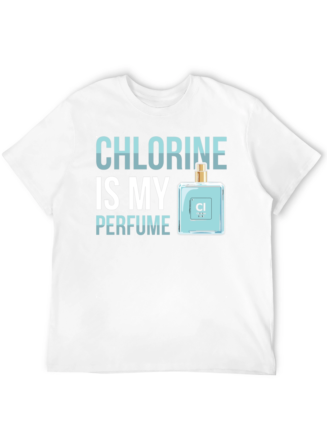 Chlorine is My Perfume - Funny Science T-Shirt
