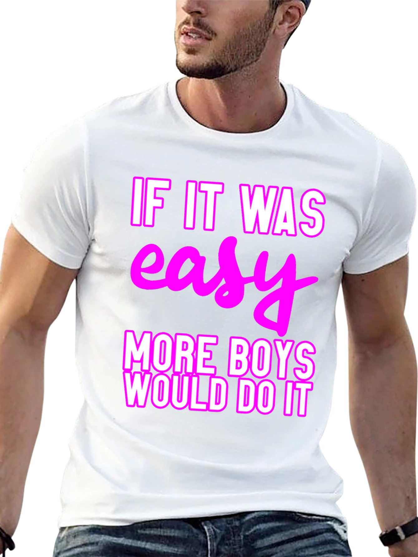 Easy? More Boys Would Do It T-Shirt