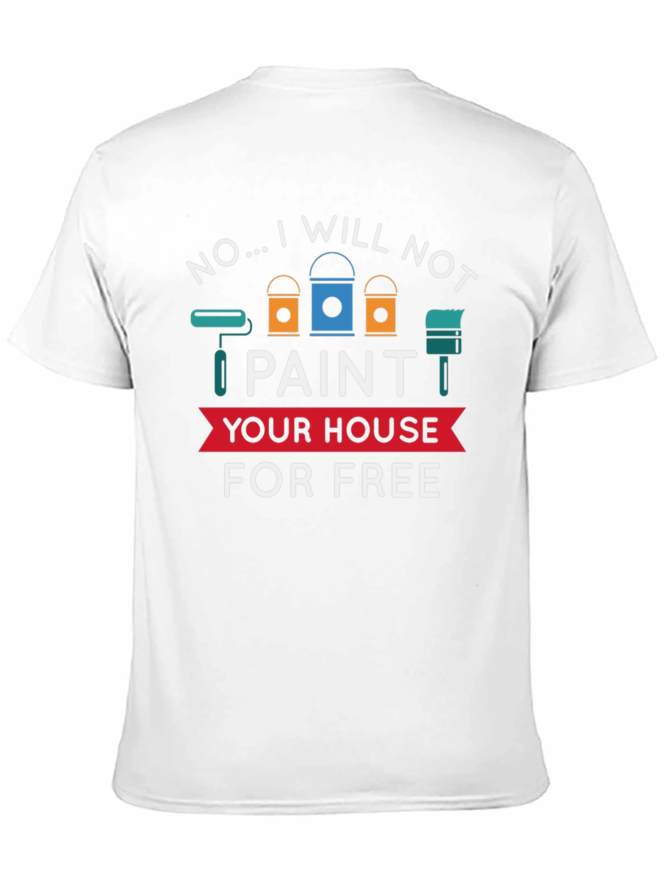 Funny Painter T-Shirt - No Free House Painting!