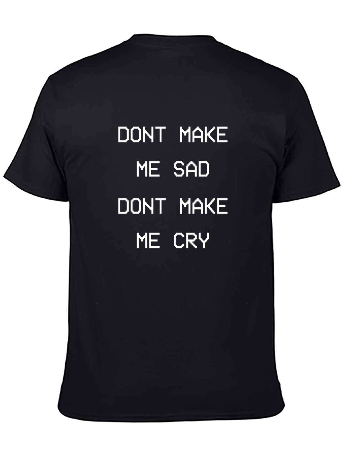 Dont Make Me Sad/Cry Graphic Tee