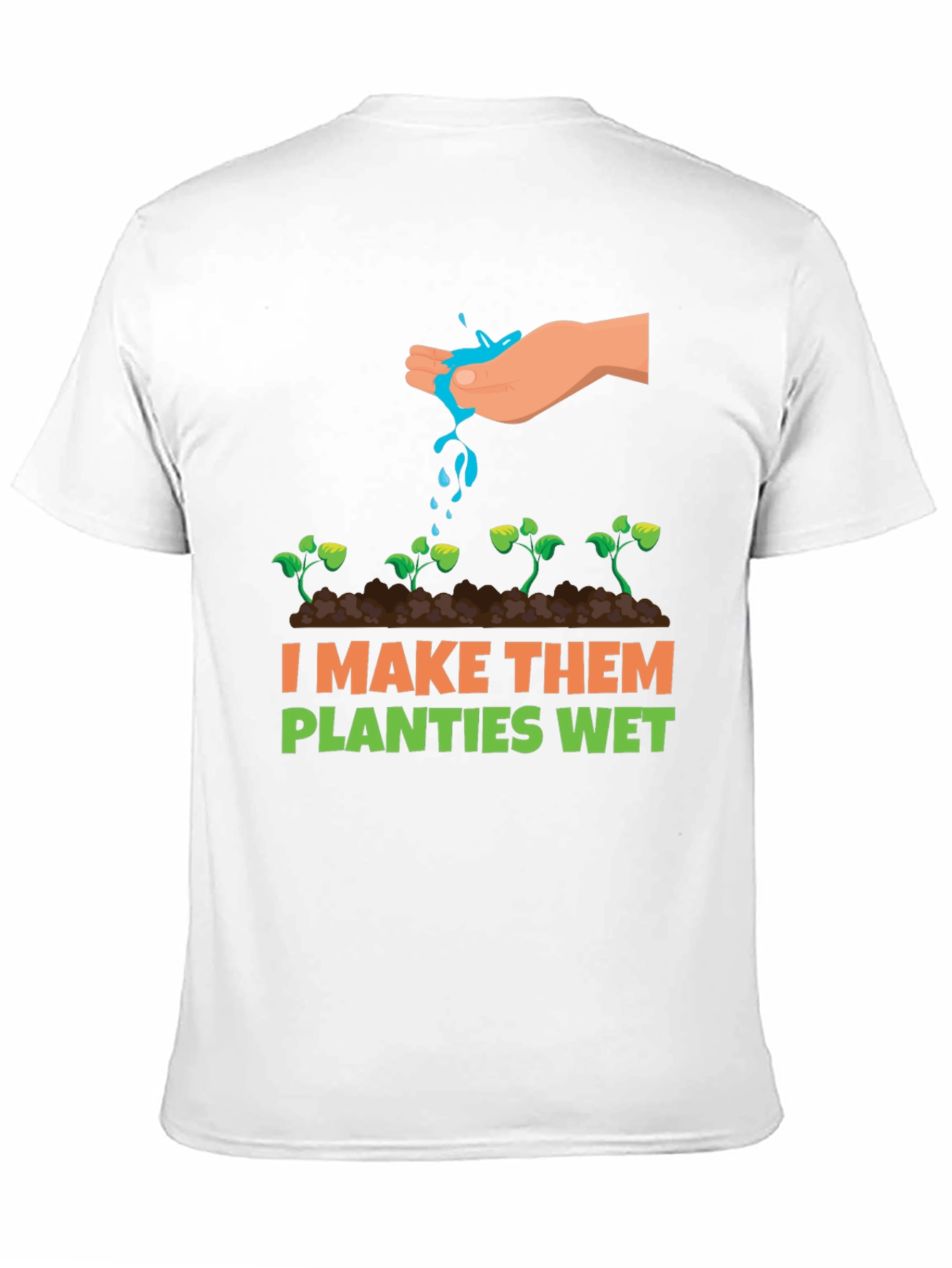 I Make Them Planties Wet Graphic Tee