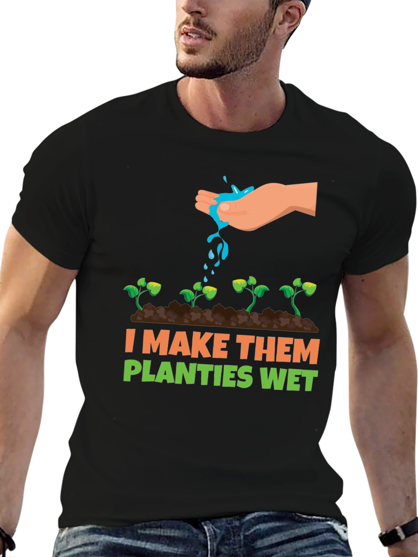 I Make Them Planties Wet Graphic Tee
