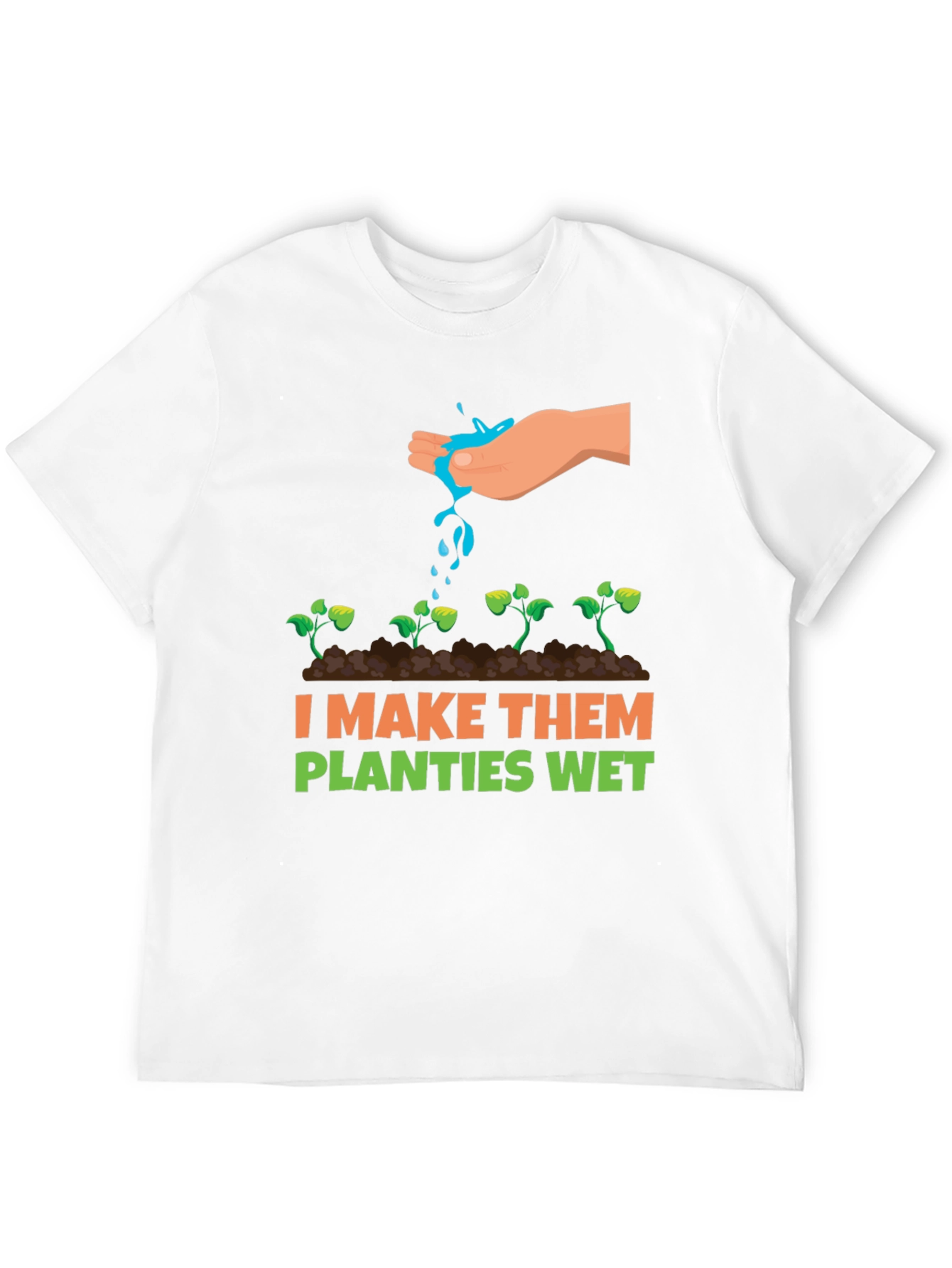 I Make Them Planties Wet Graphic Tee
