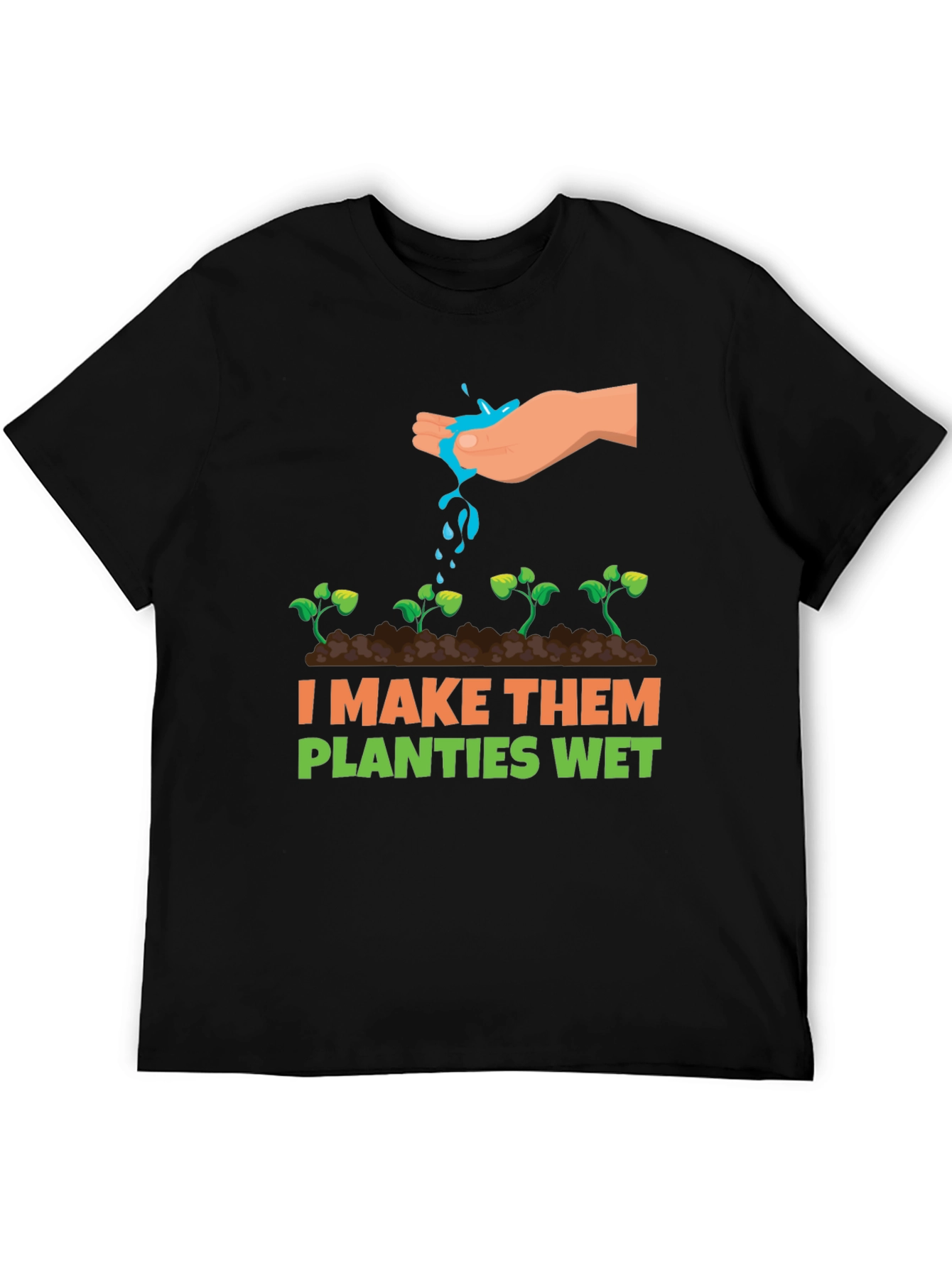 I Make Them Planties Wet Graphic Tee