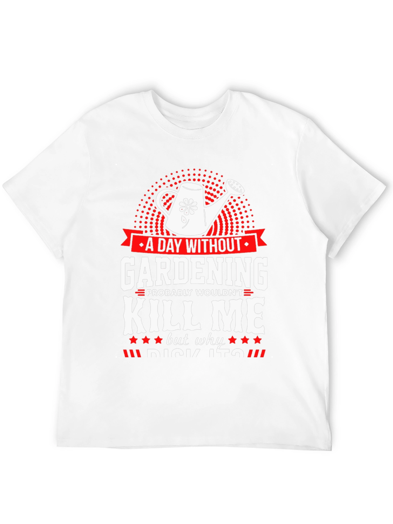 Gardening Humor T-Shirt - A Day Without Gardening