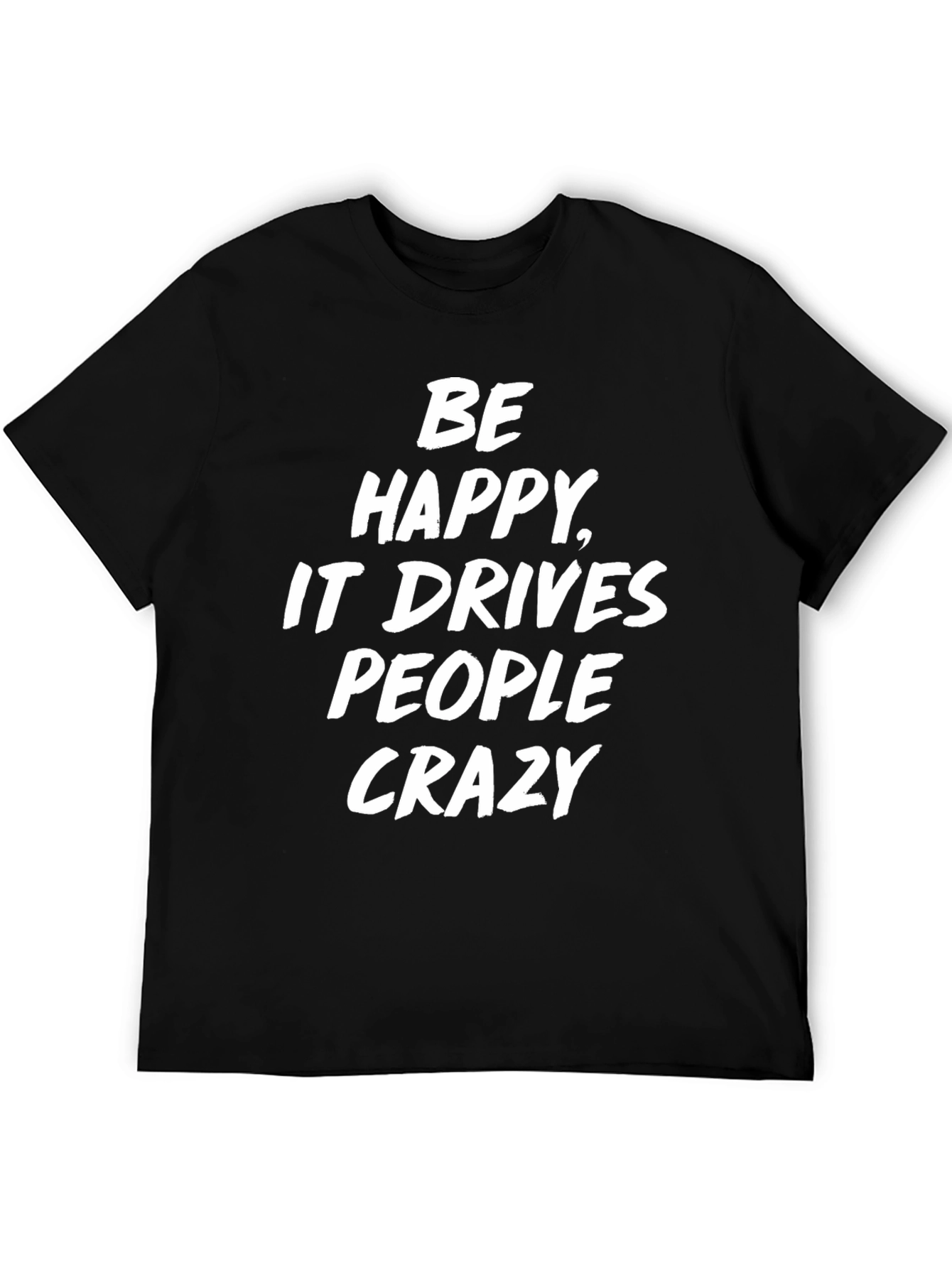 Be Happy T-Shirt Funny Slogan Tee