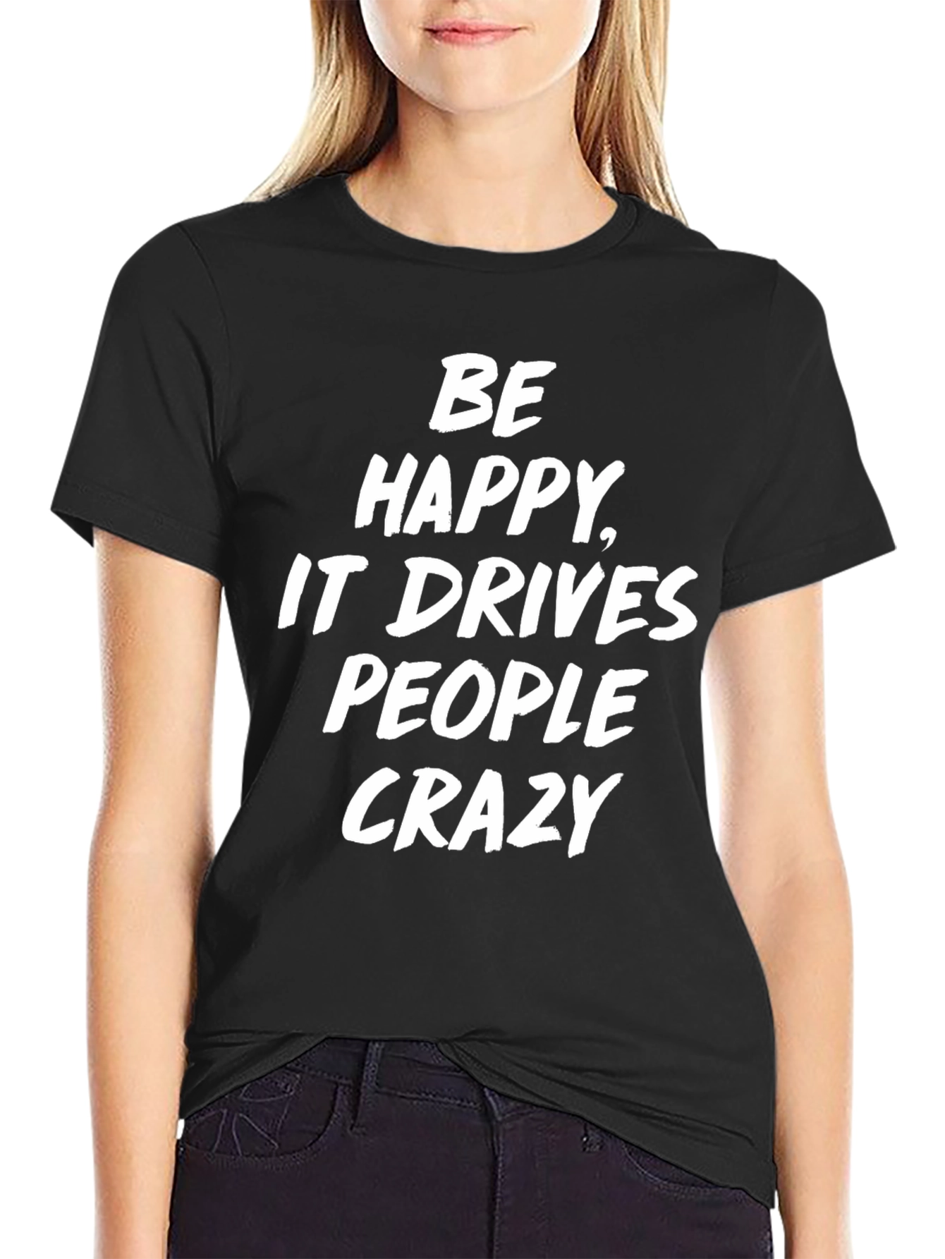 Be Happy T-Shirt Funny Slogan Tee