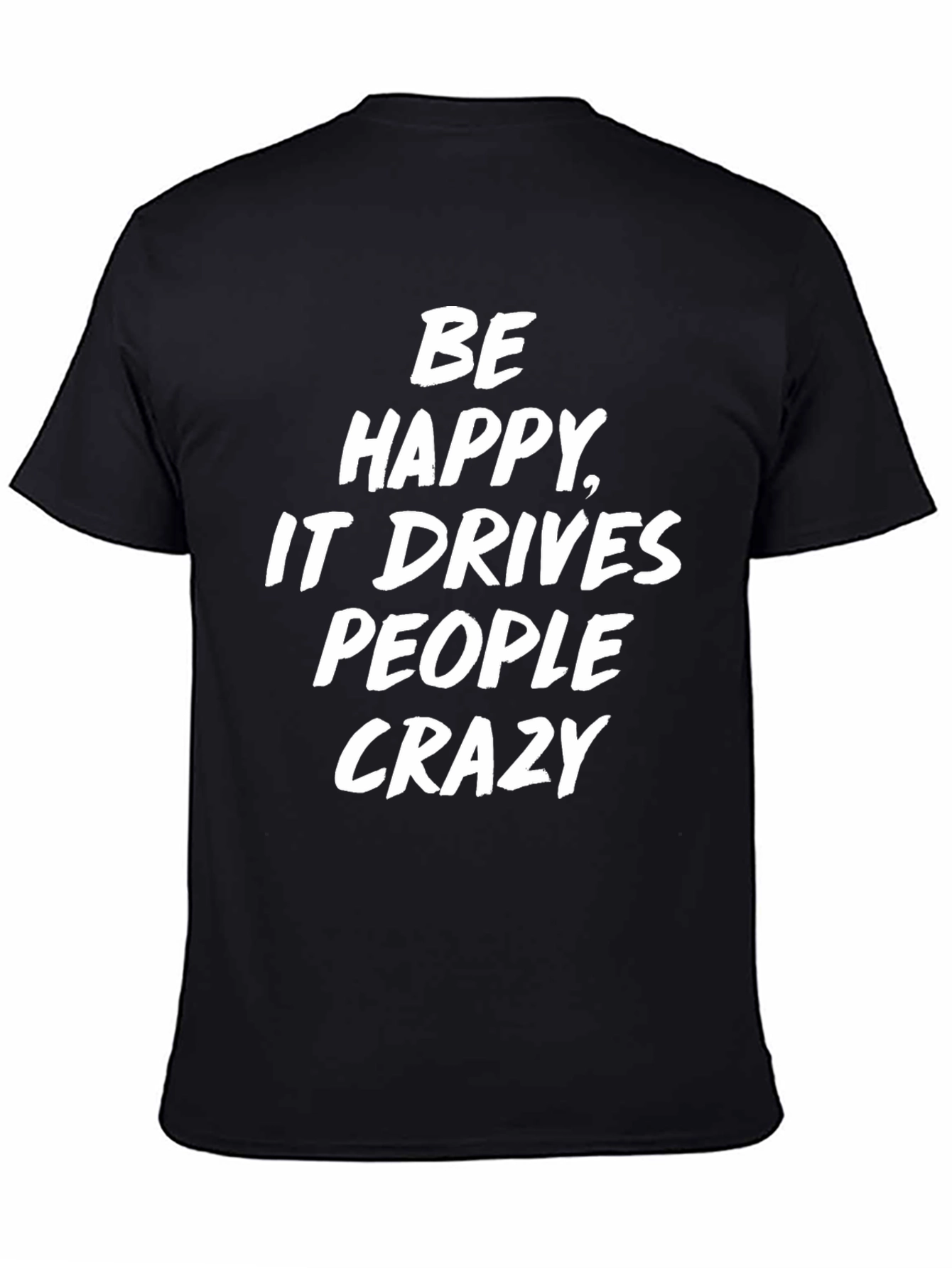 Be Happy T-Shirt Funny Slogan Tee