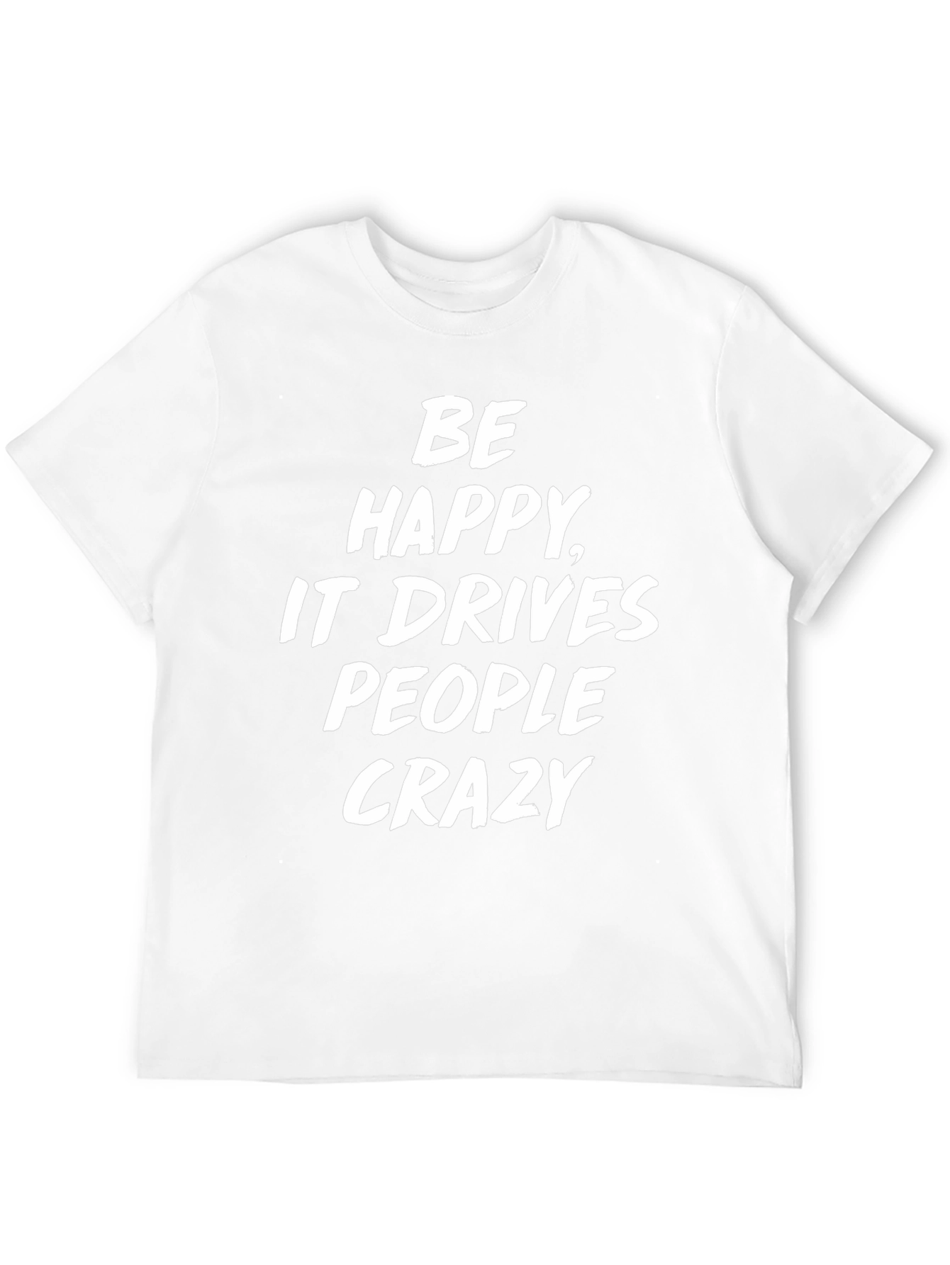 Be Happy T-Shirt Funny Slogan Tee