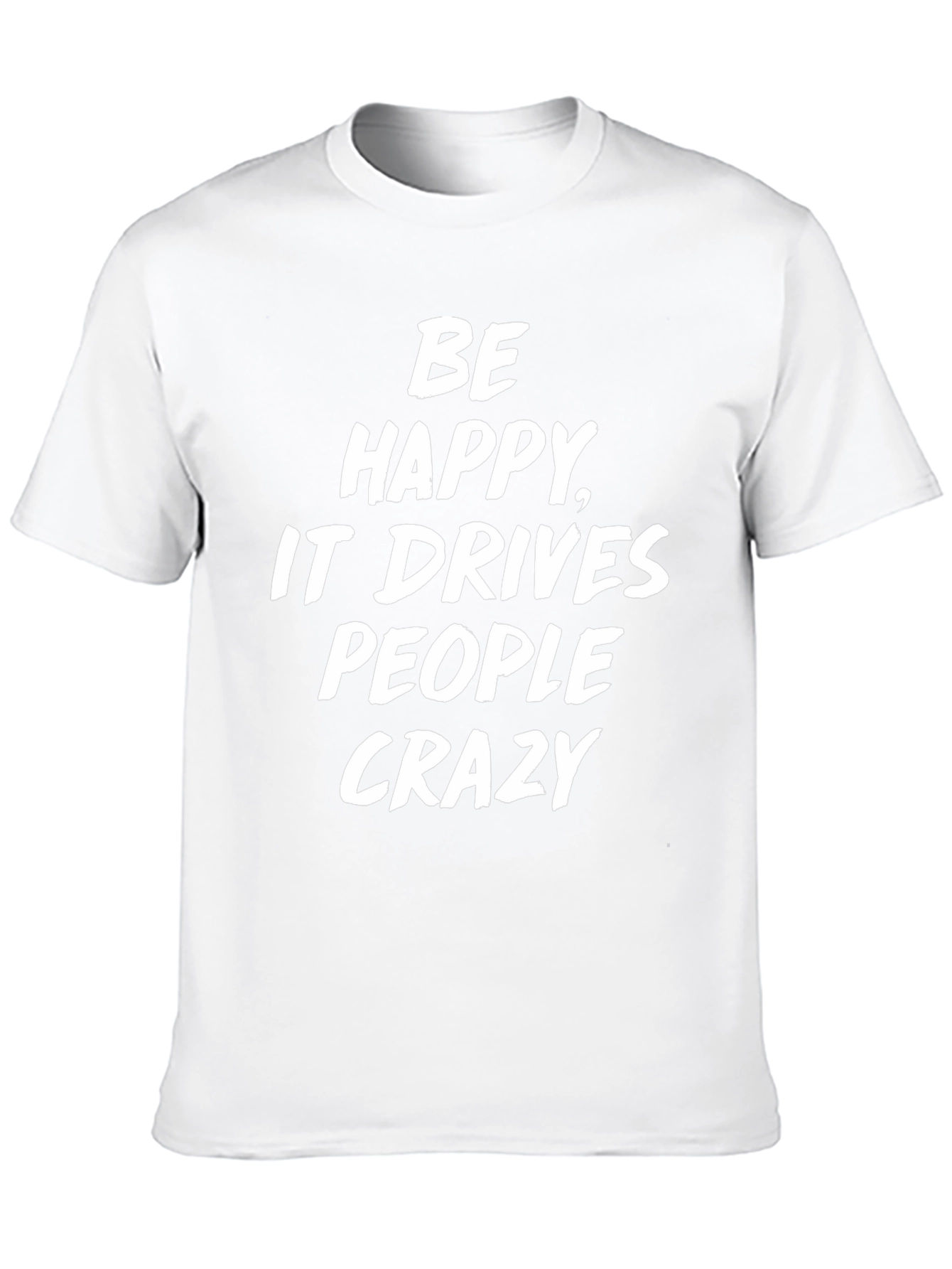 Be Happy T-Shirt Funny Slogan Tee