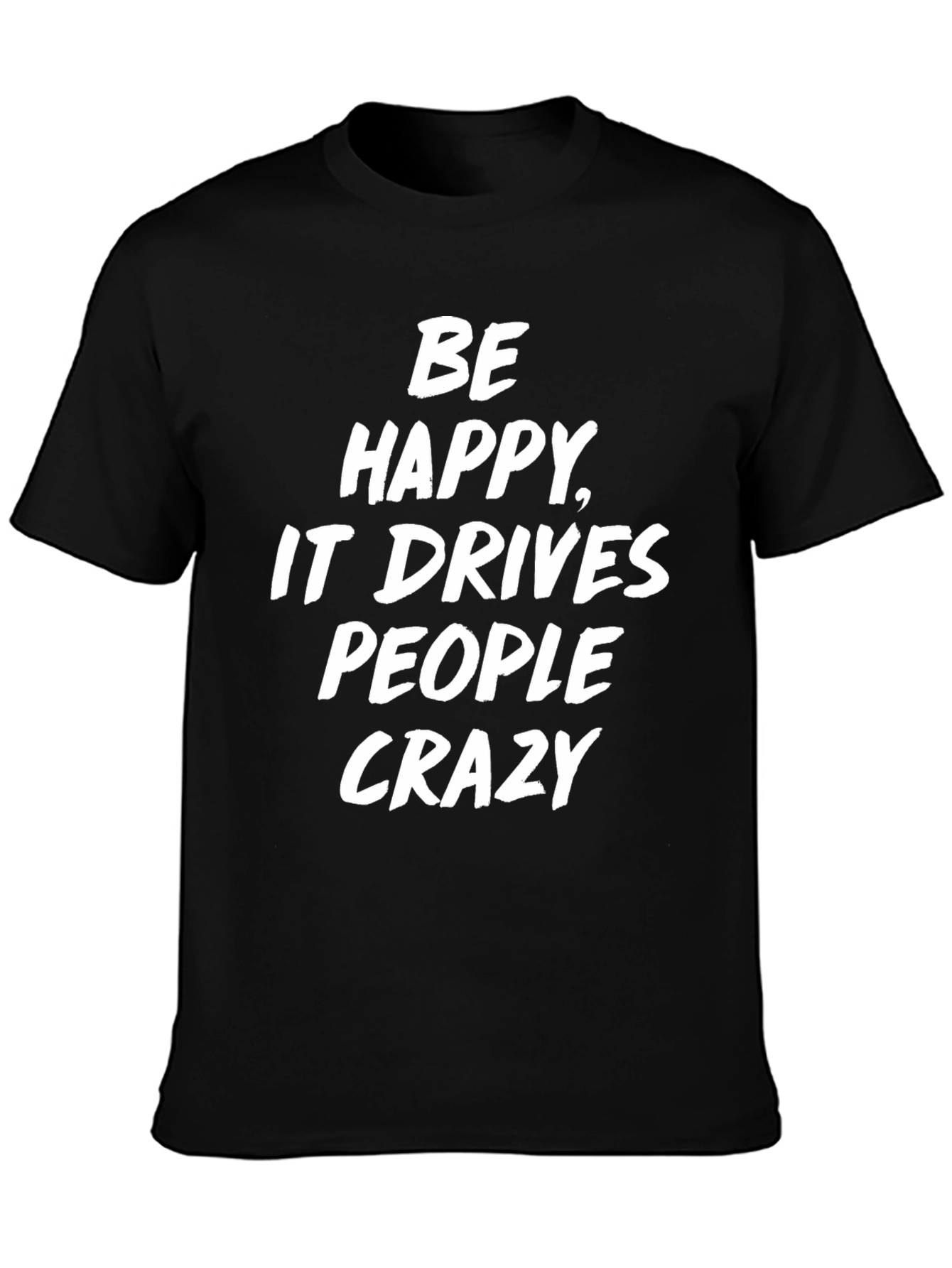 Be Happy T-Shirt Funny Slogan Tee