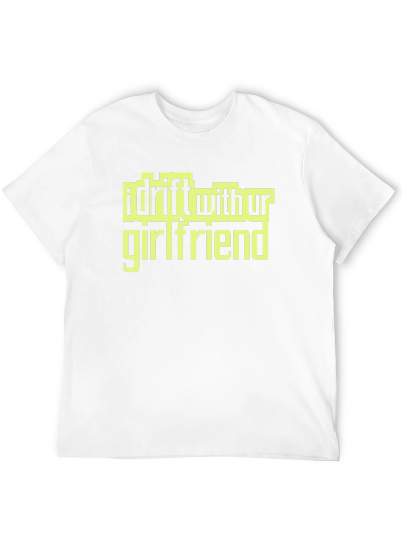 I Drift With Ur Girlfriend Graphic Tee