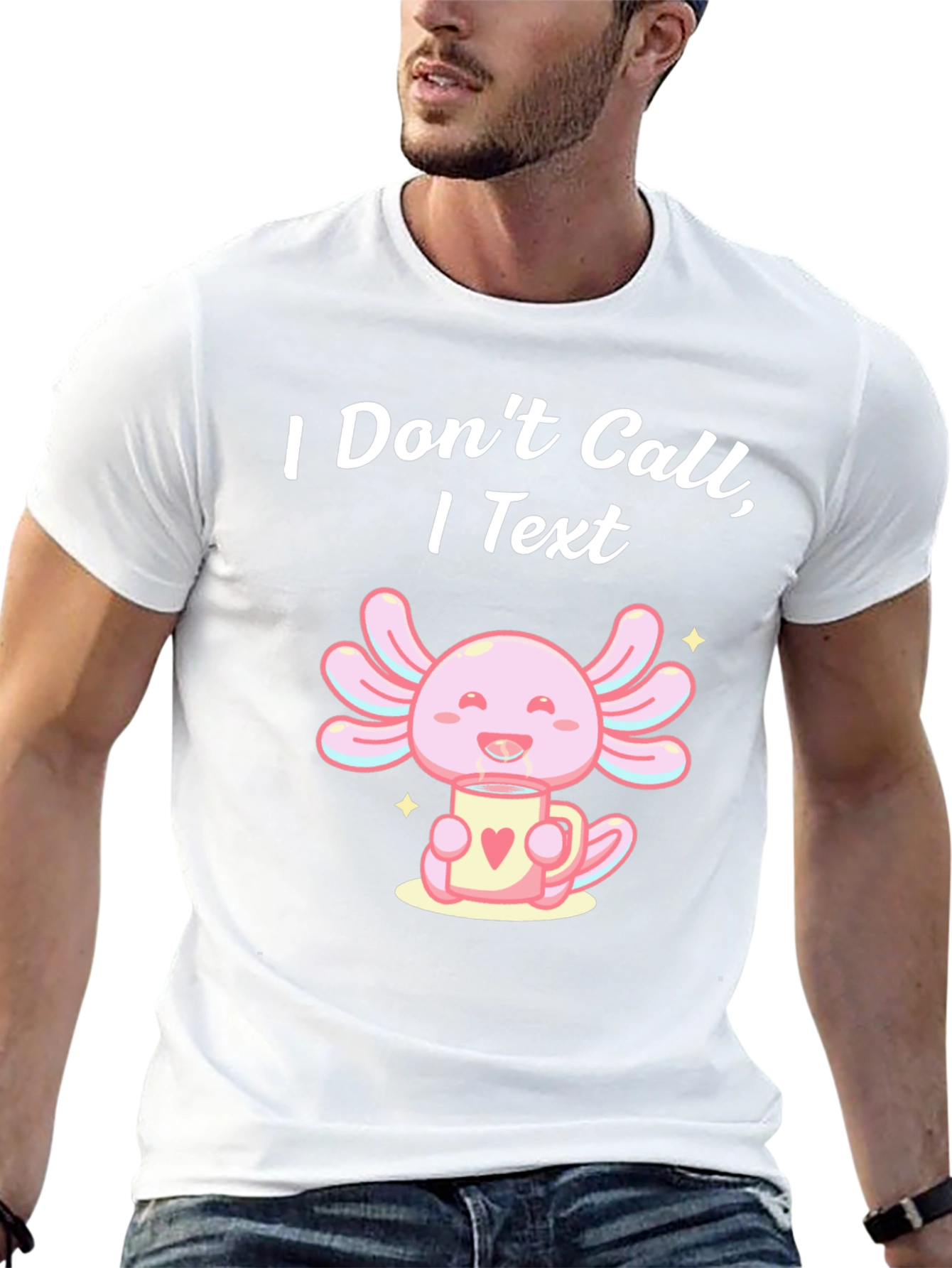 I Dont Call I Text Axolotl T-Shirt