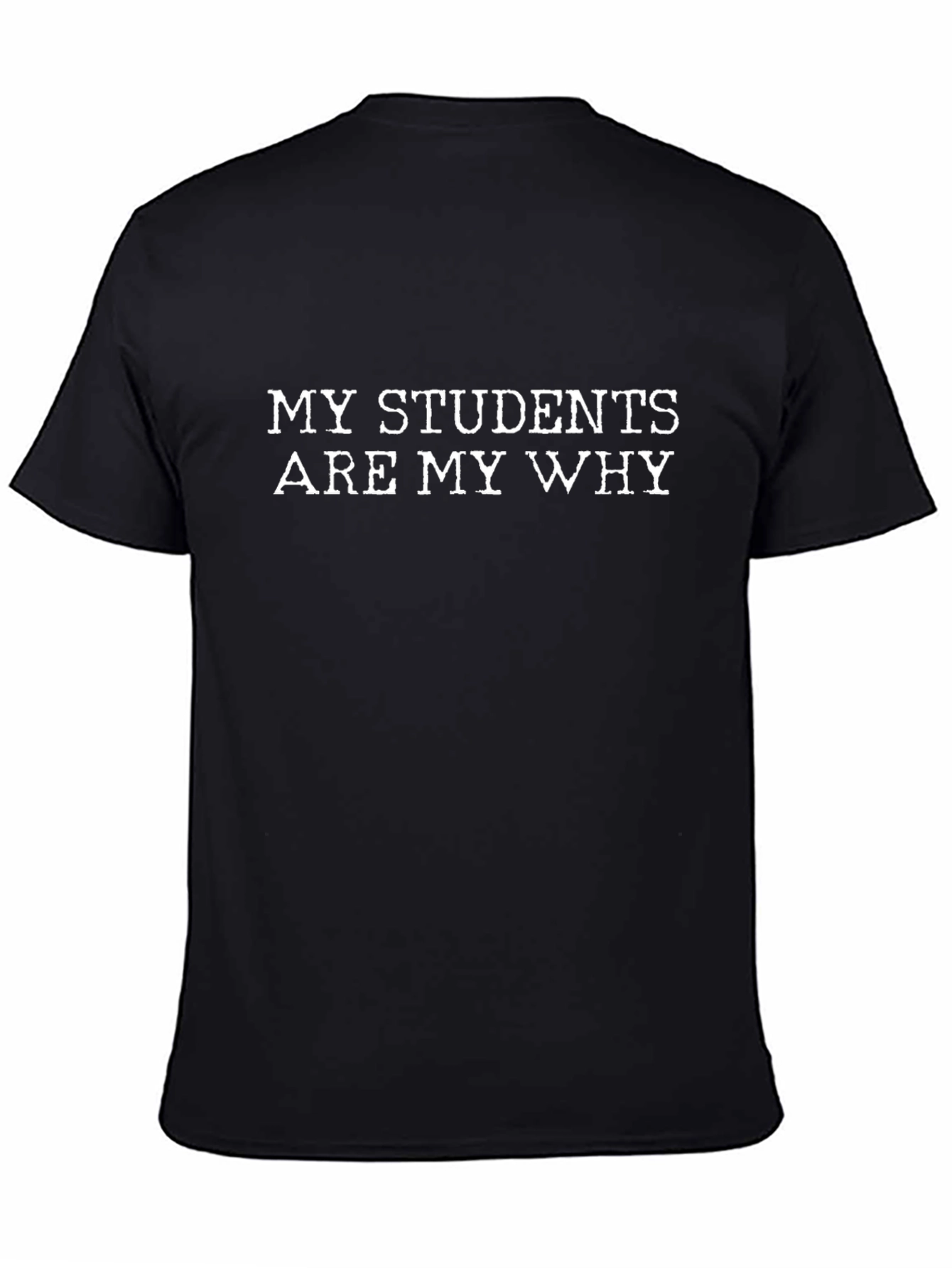 My Students Are My Why - Teacher T-Shirt