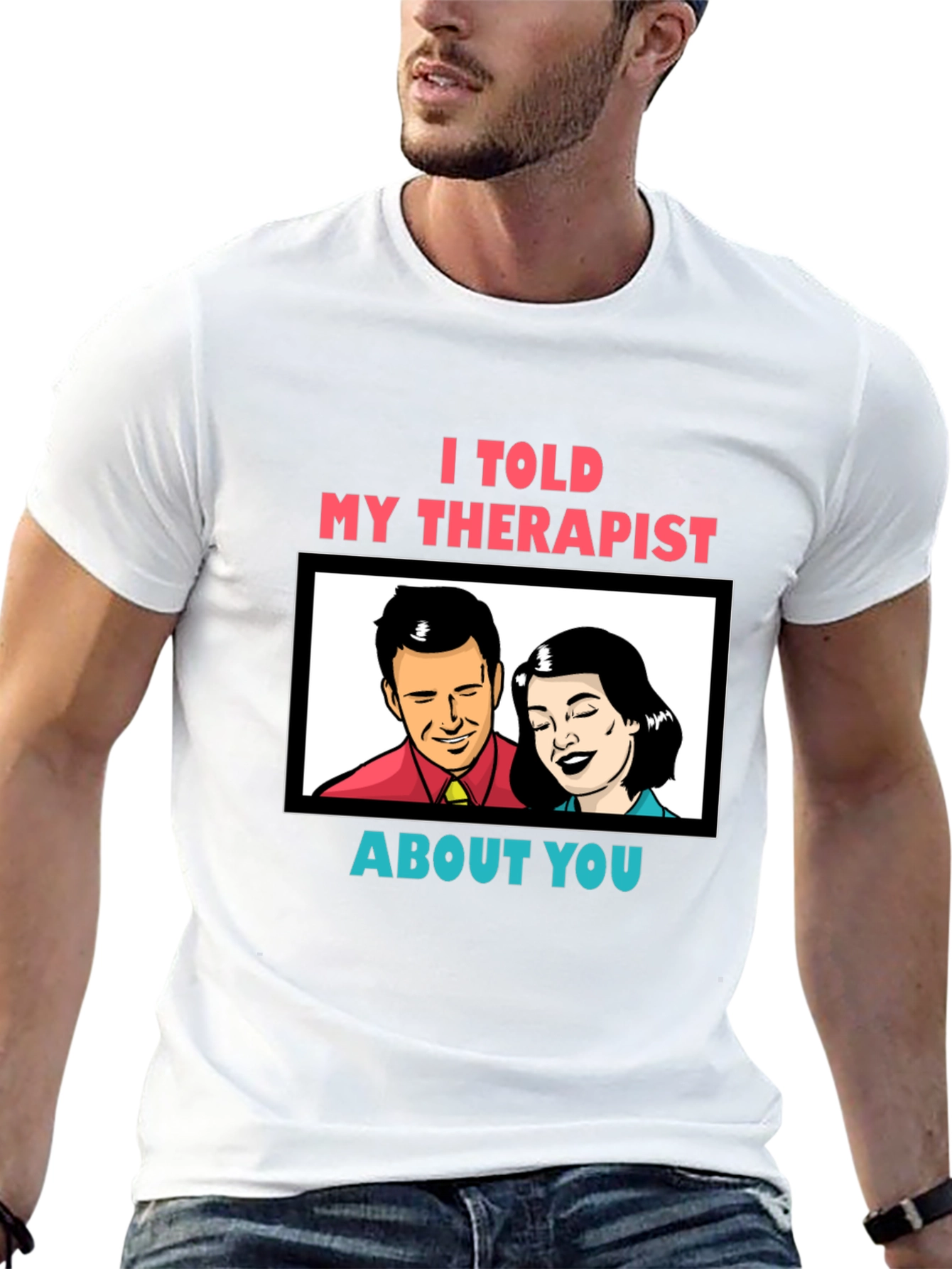 I Told My Therapist About You Graphic Tee