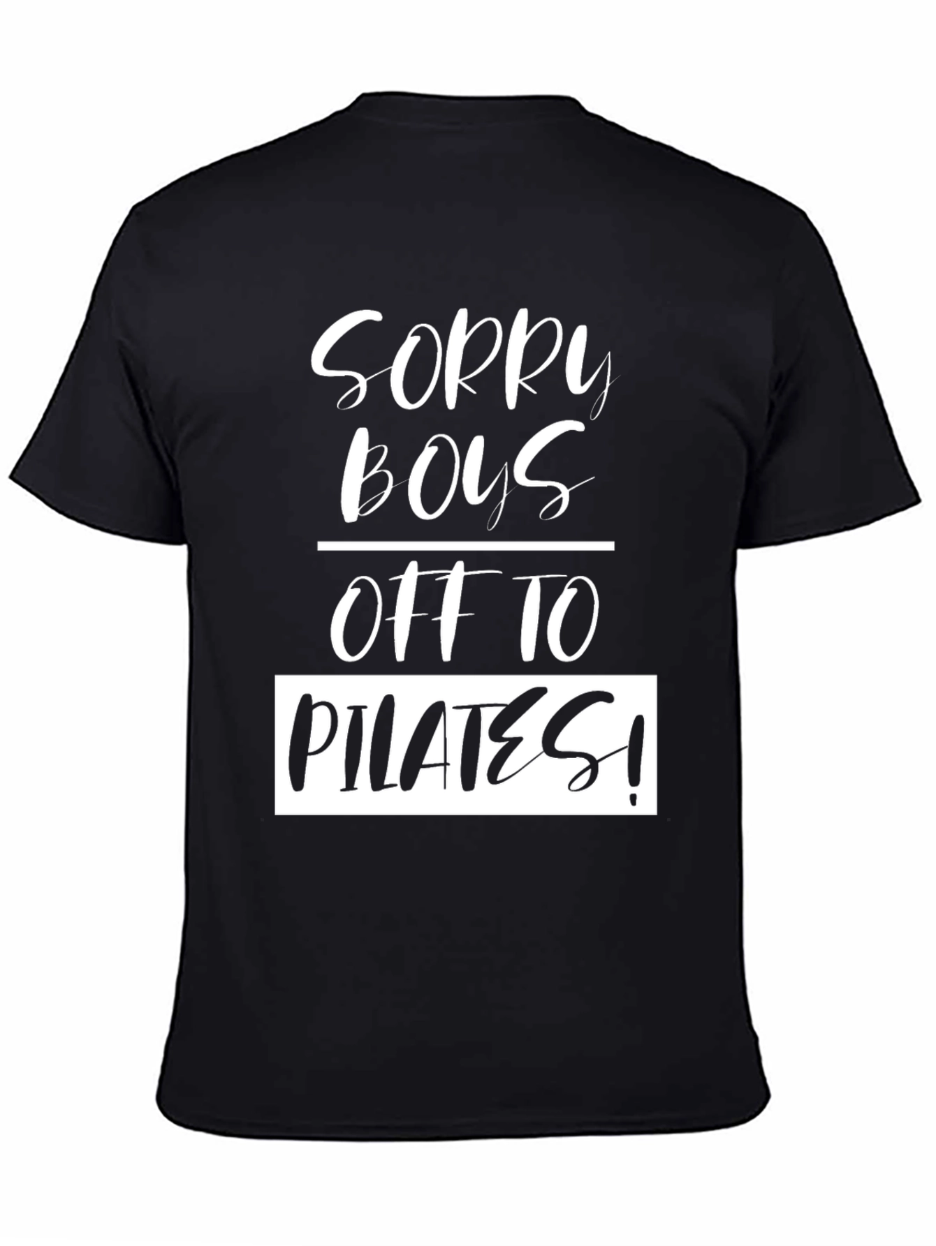 Sorry Boys Off To Pilates! Black T-Shirt