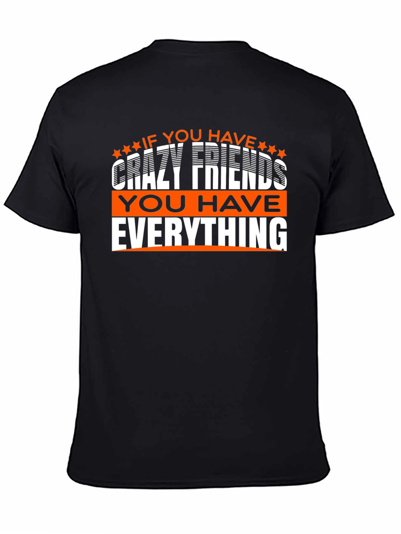 Crazy Friends T-Shirt: You Have Everything!