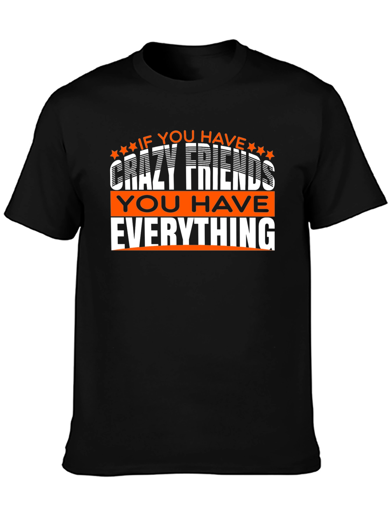 Crazy Friends T-Shirt: You Have Everything!