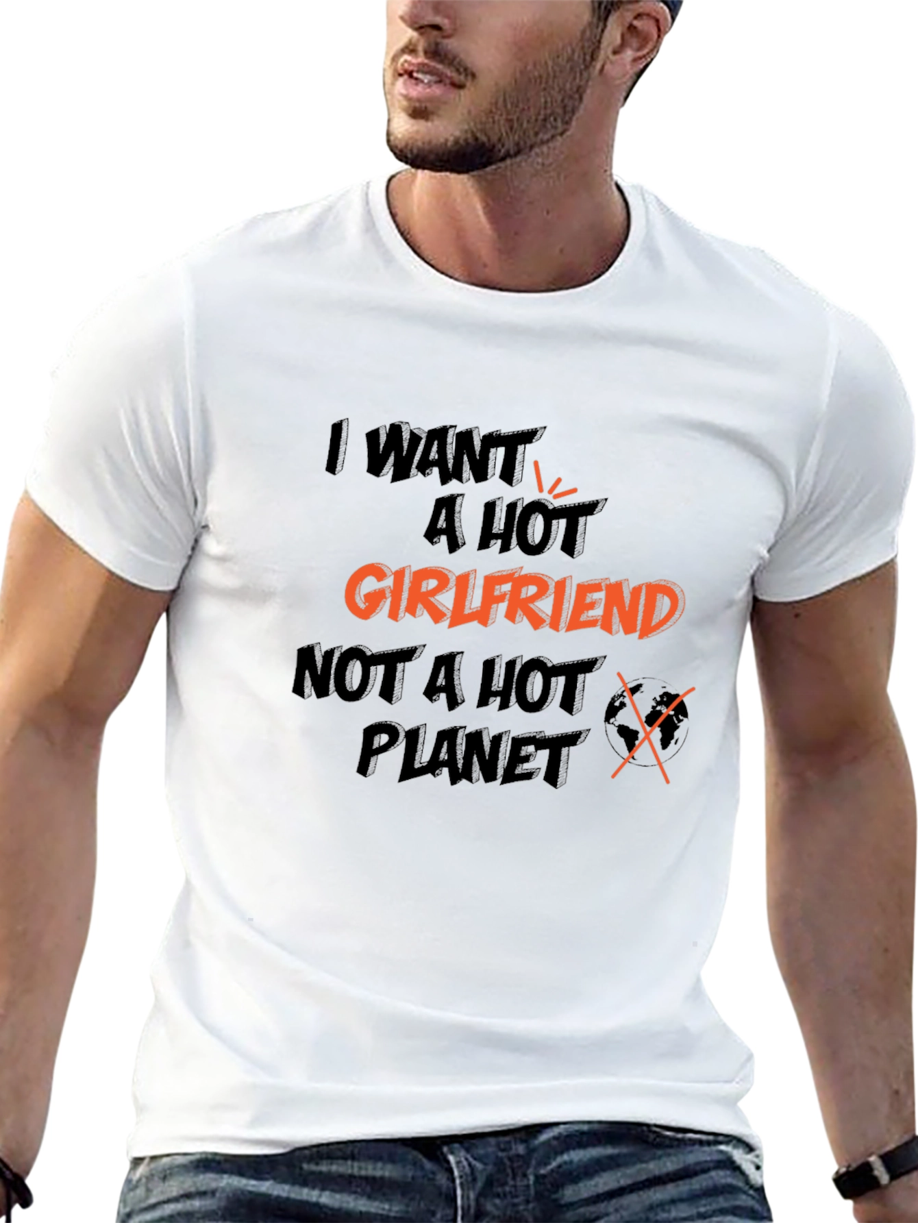 I Want A Hot Girlfriend Graphic T-Shirt