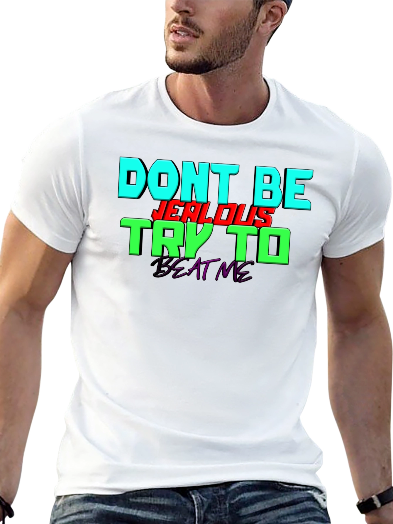 Dont Be Jealous - Try To Beat Me T-Shirt