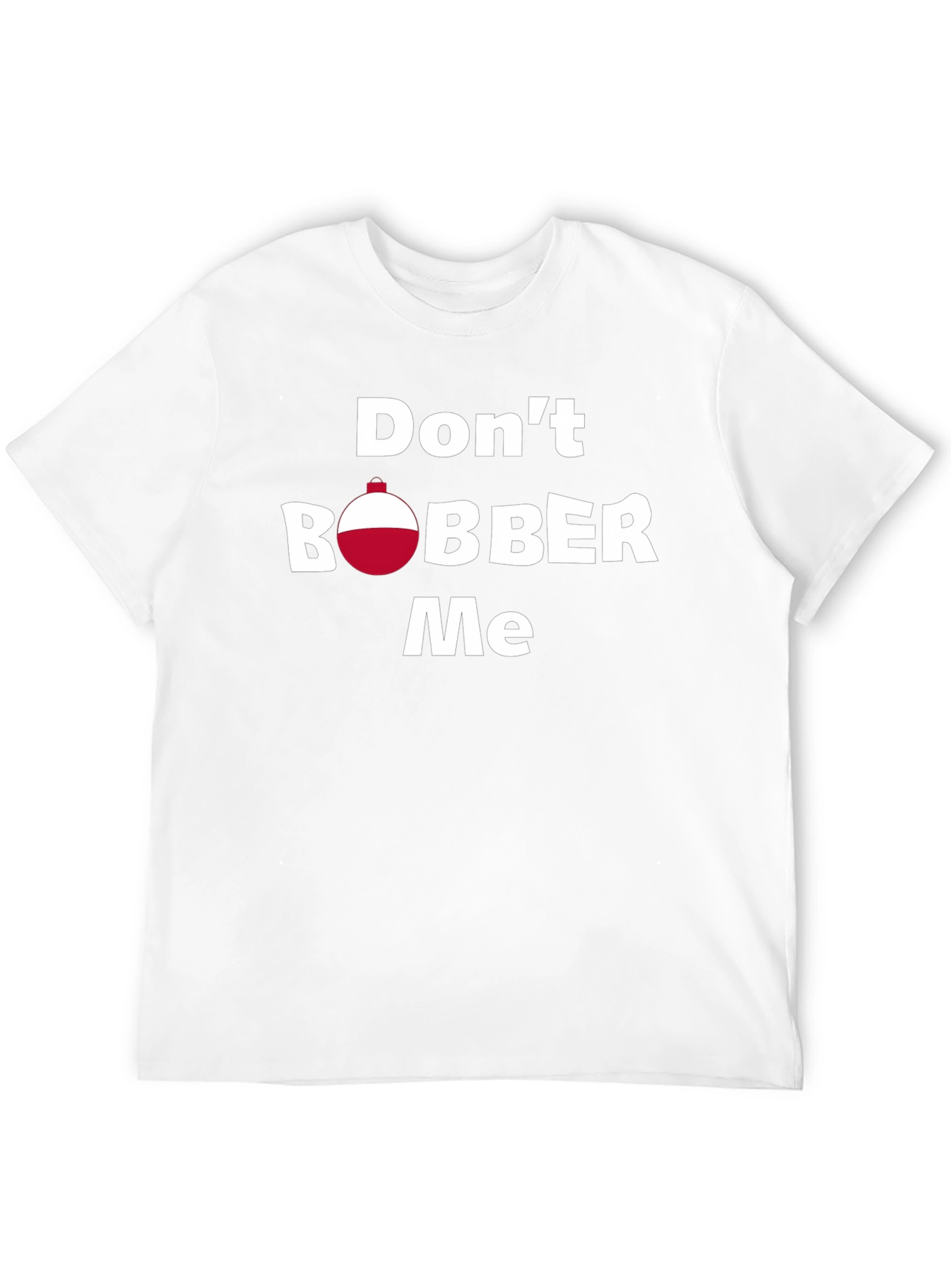 Dont Bobber Me T-Shirt - Funny Fishing Tee