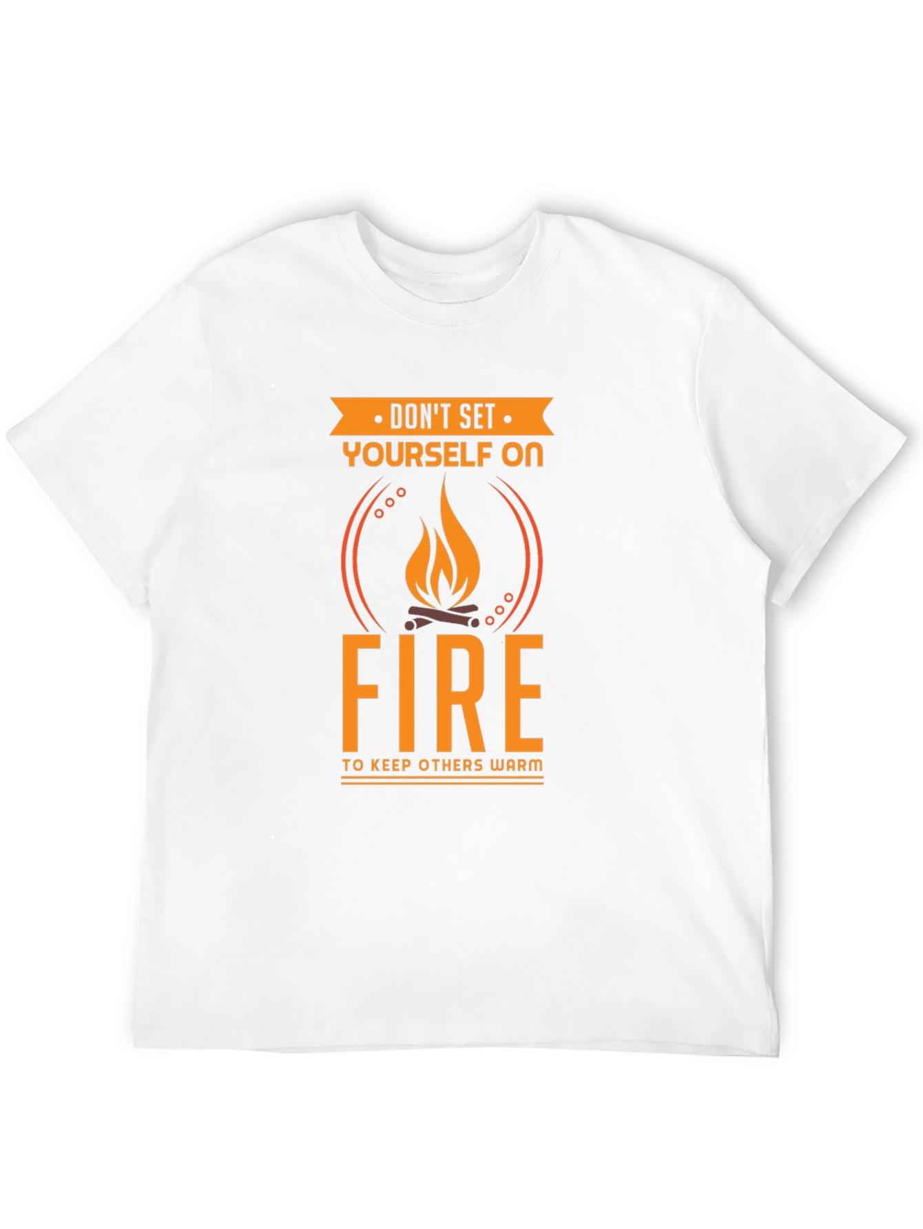 Dont Set Yourself On Fire Funny T-Shirt