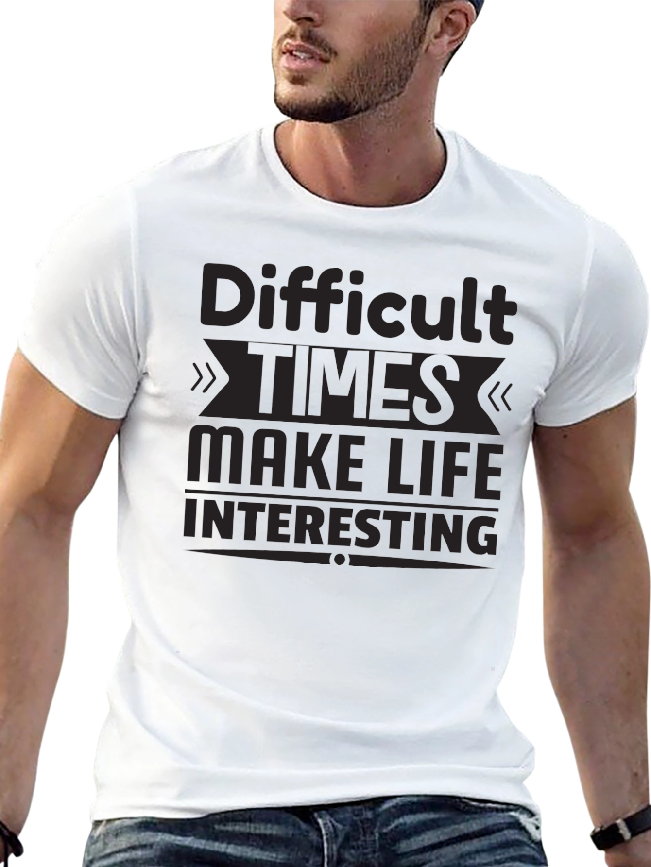 Motivational T-Shirt: Difficult Times Make Life Interesting