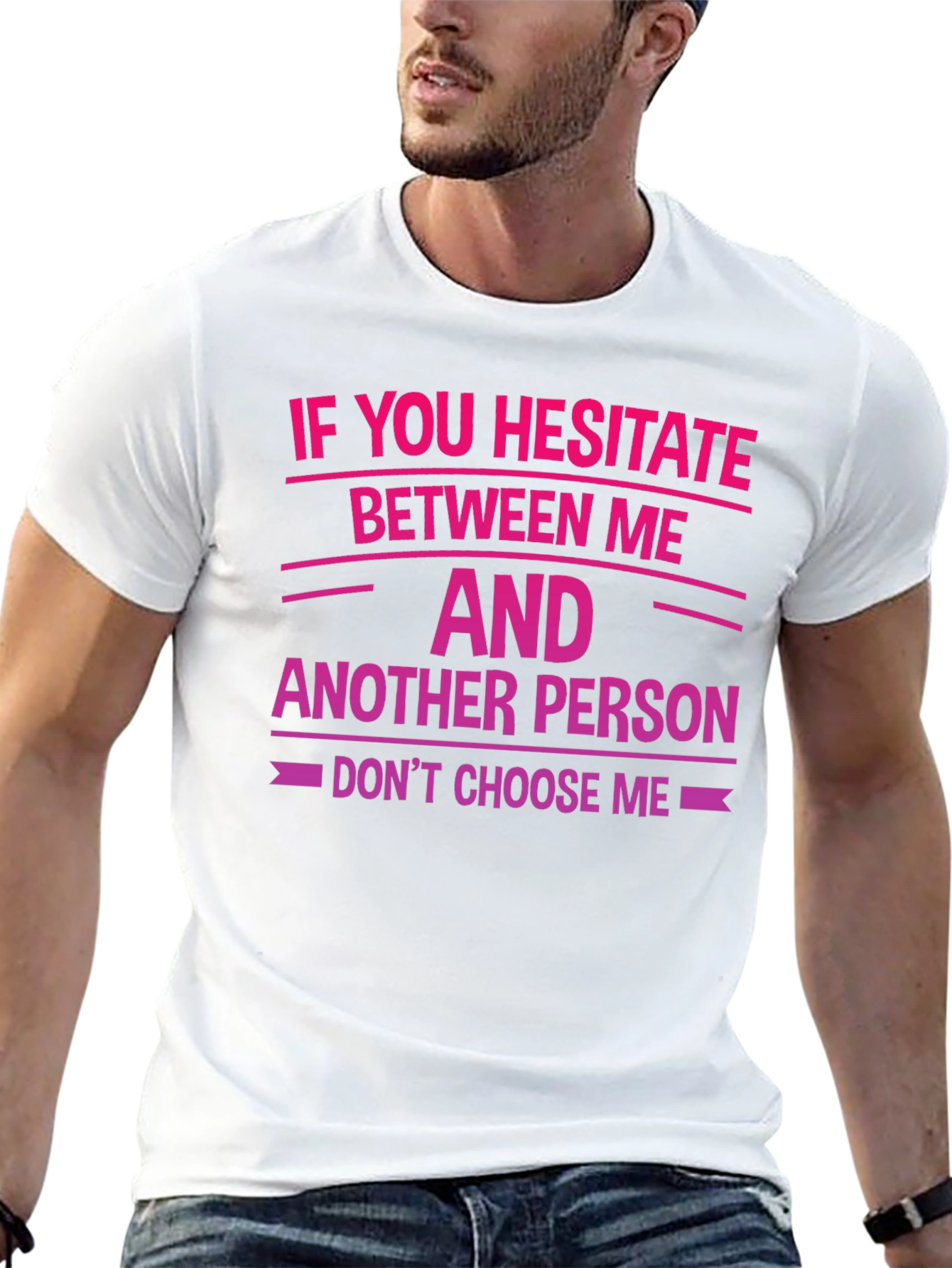 Hesitate Between Me T-Shirt - Funny Sarcastic Tee